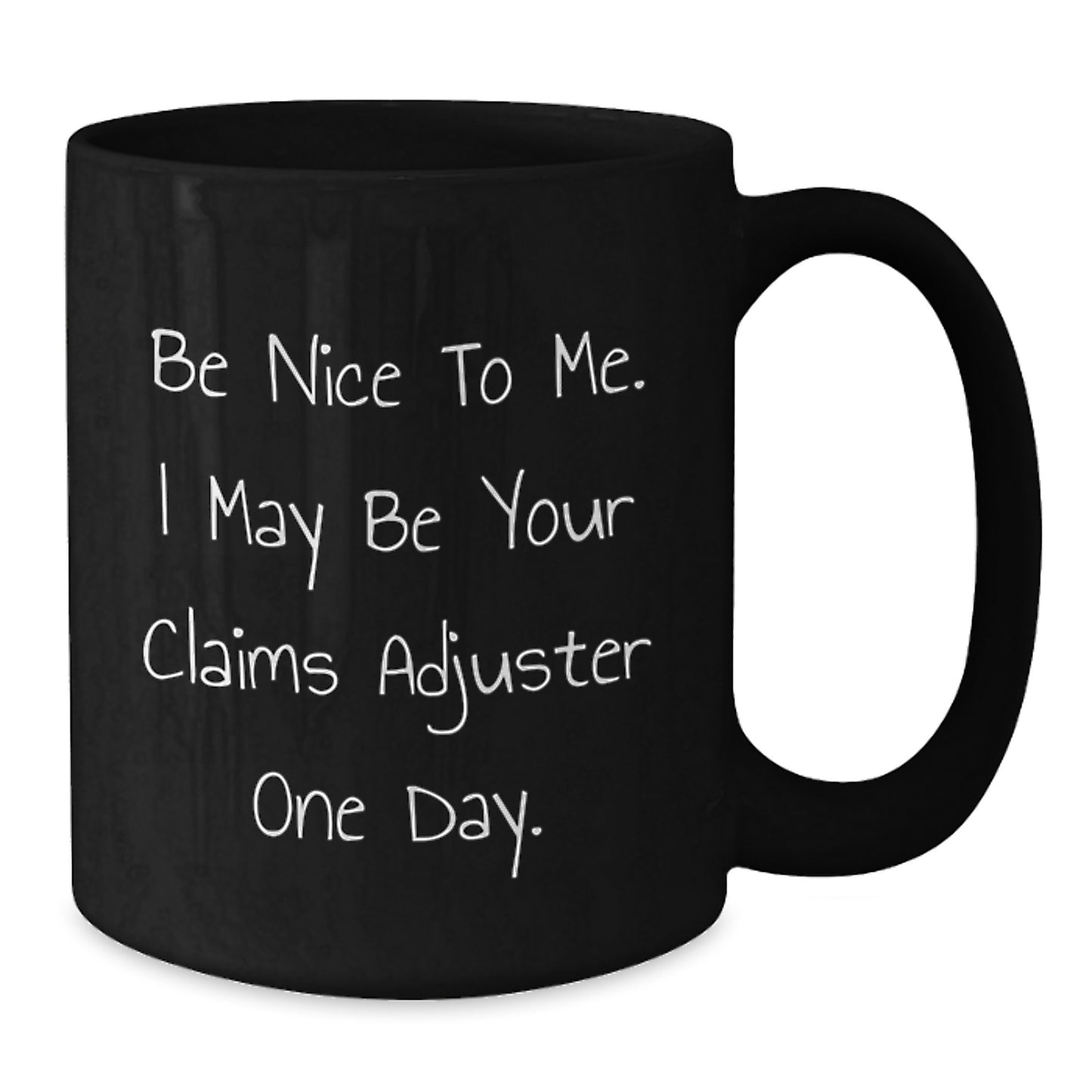 Claims Adjuster Humor Gifts from Friends for Graduation Unique Claims Adjuster Black Coffee Mugs, Be Nice To Me. I May Be Your Claims Adjuster One Day. - Additional