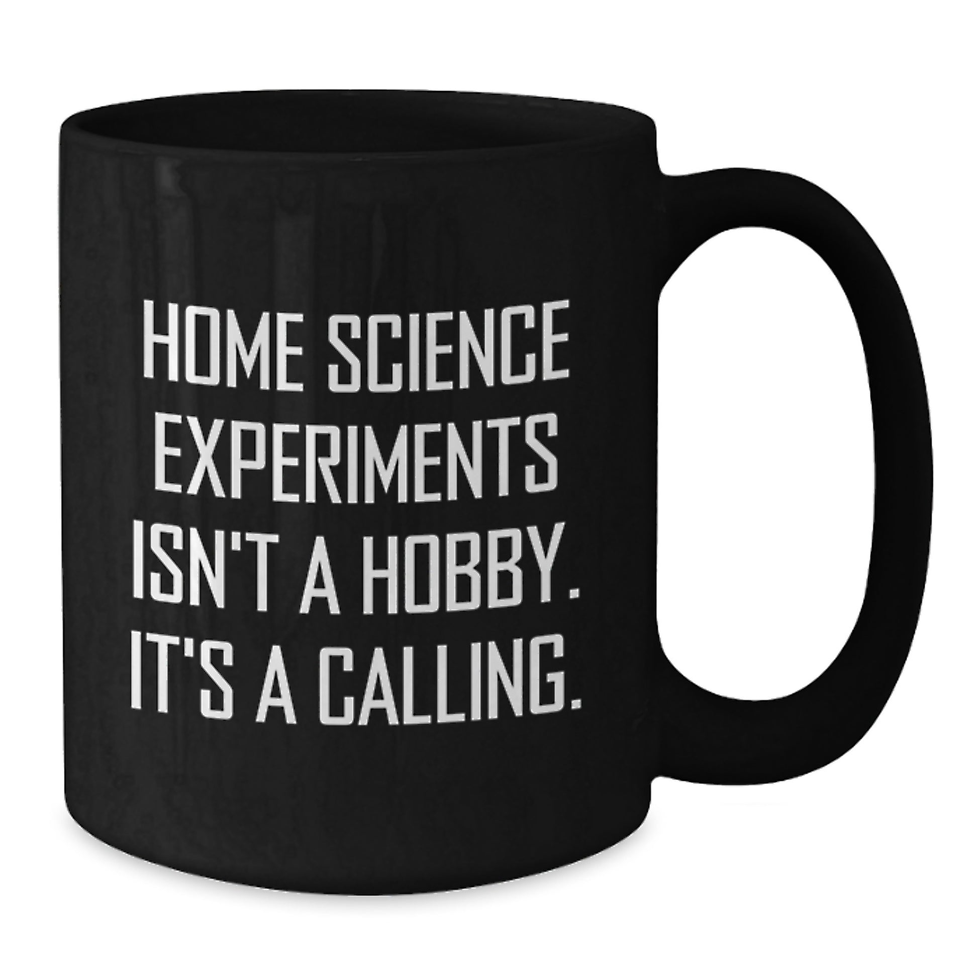 Home Science Experiments Isn't A Hobby, It's A Calling. Funny Gifts from Friends for Home Science Enthusiasts Black Coffee Mug, Birthday Unique Gifts - Additional