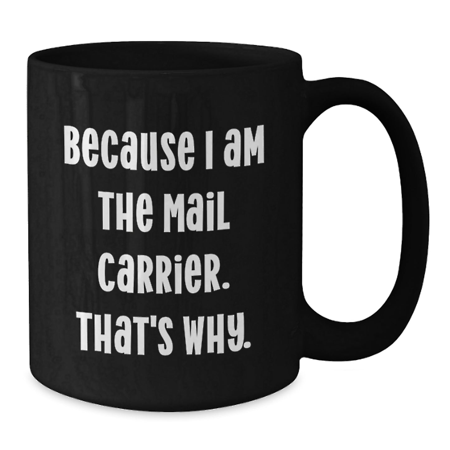 Funny Mail Carrier Gifts from Men to Mail Carrier Friends and Coworkers - Black Christmas Unique Mugs with Inspirational Quote - Because I Am The Mail Carrier That's Why. - Additional