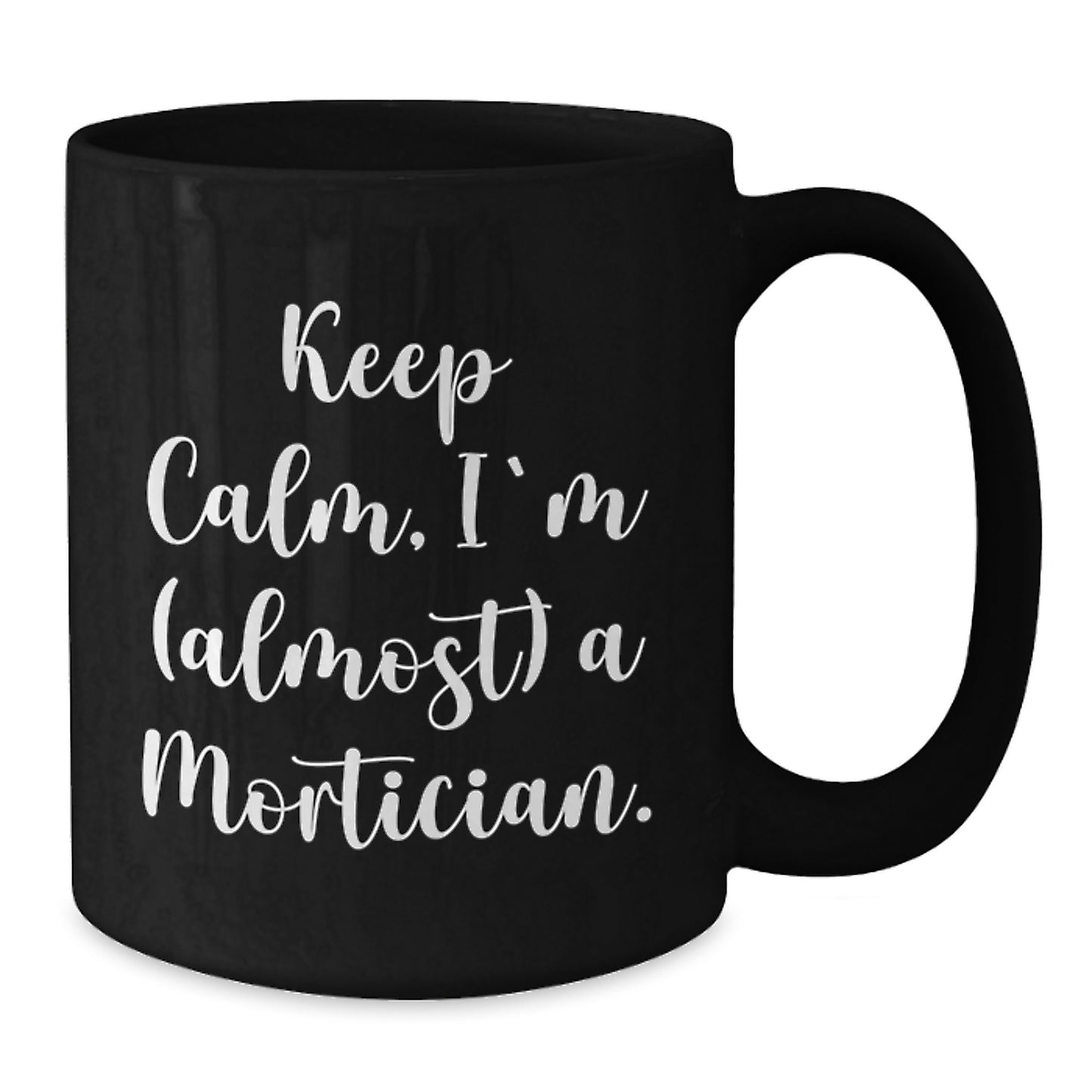 Funny Mortician Gifts, Keep Calm I'm (almost) A Mortician Black Coffee Mug for Christmas, Gifts from Men to Mortician Friends - Additional