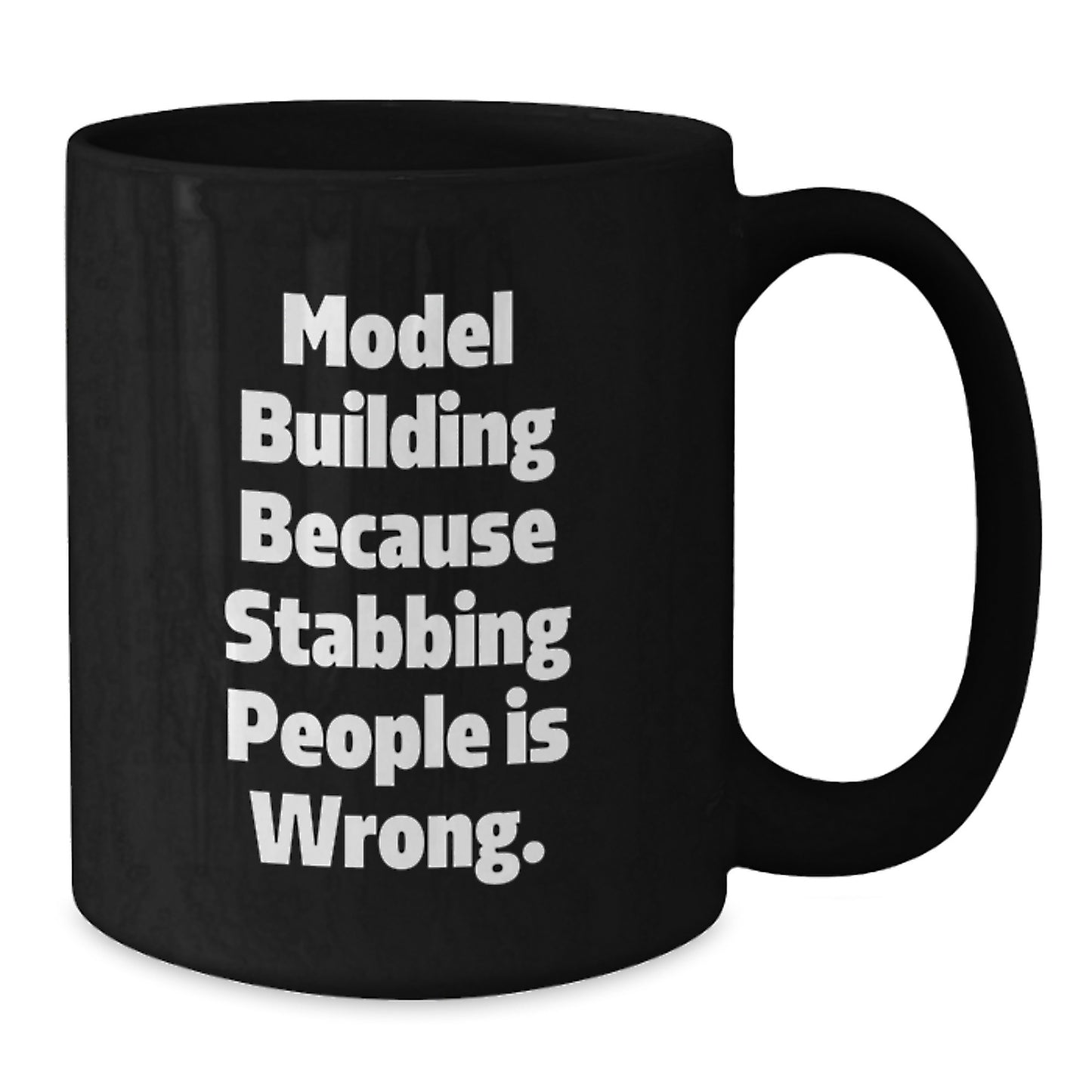 Funny Model Building Gifts for Men, Women, Friends, and Family - Model Building because Stabbing People Is Wrong. Black Coffee Mugs for Christmas Unique Gifts from Friends and Family - Additional