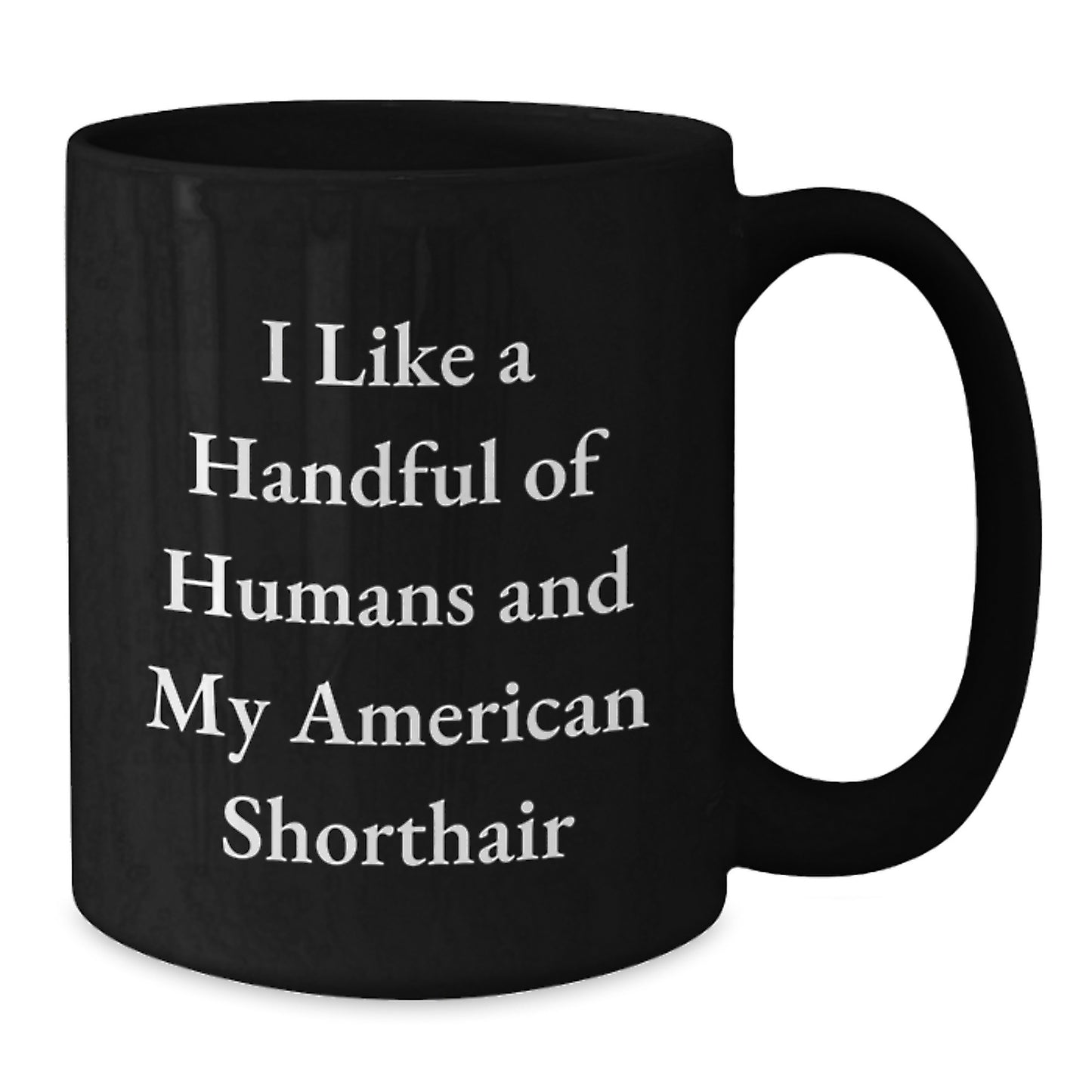 Funny American Shorthair Cat Gifts for Men from Friends, Unique Black Coffee Mugs for Graduation, I Like A Handful Of Humans And My American Shorthair, Ideal Gifts for American Shorthair Cat Lovers - Additional