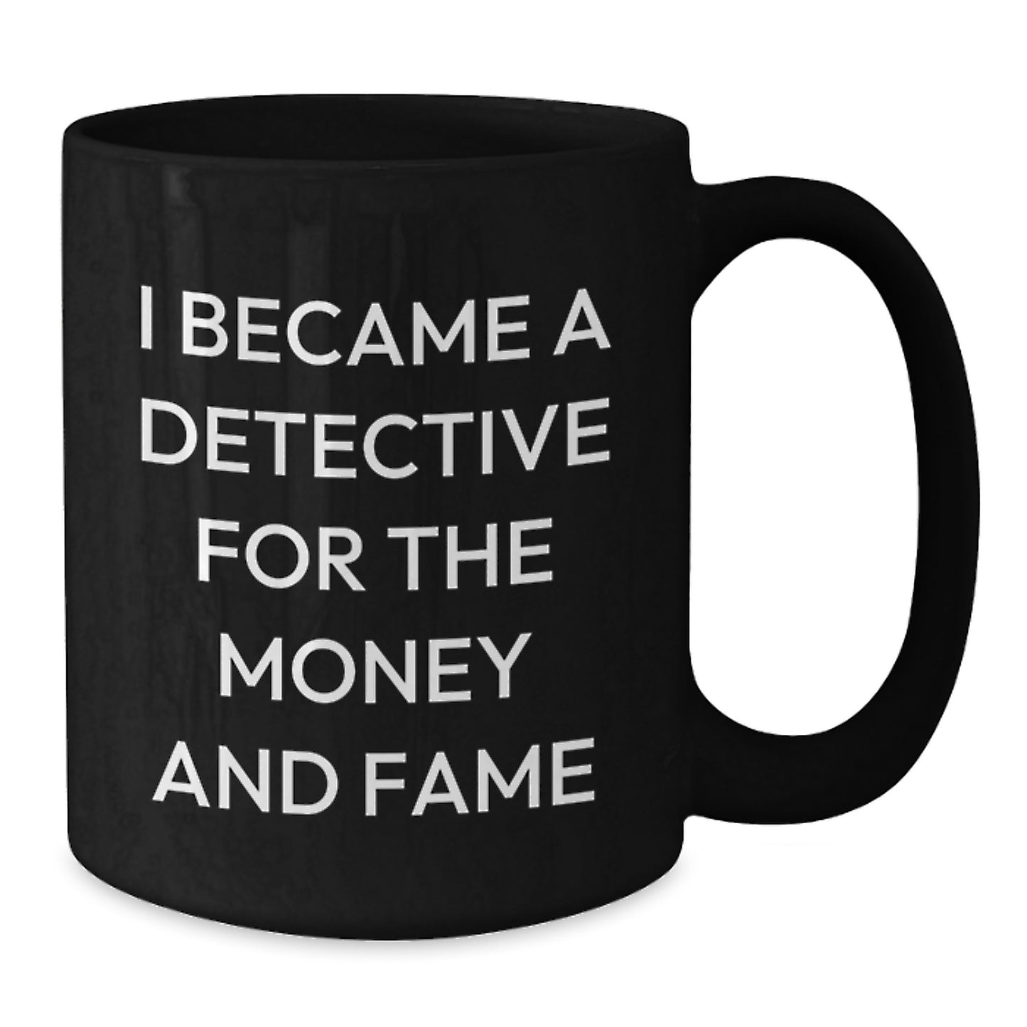 Funny Christmas Unique Gifts from Men for Detective Lover Friends and Family with I Became A Detective For The Money And Fame Quote Black Coffee Mug - Additional