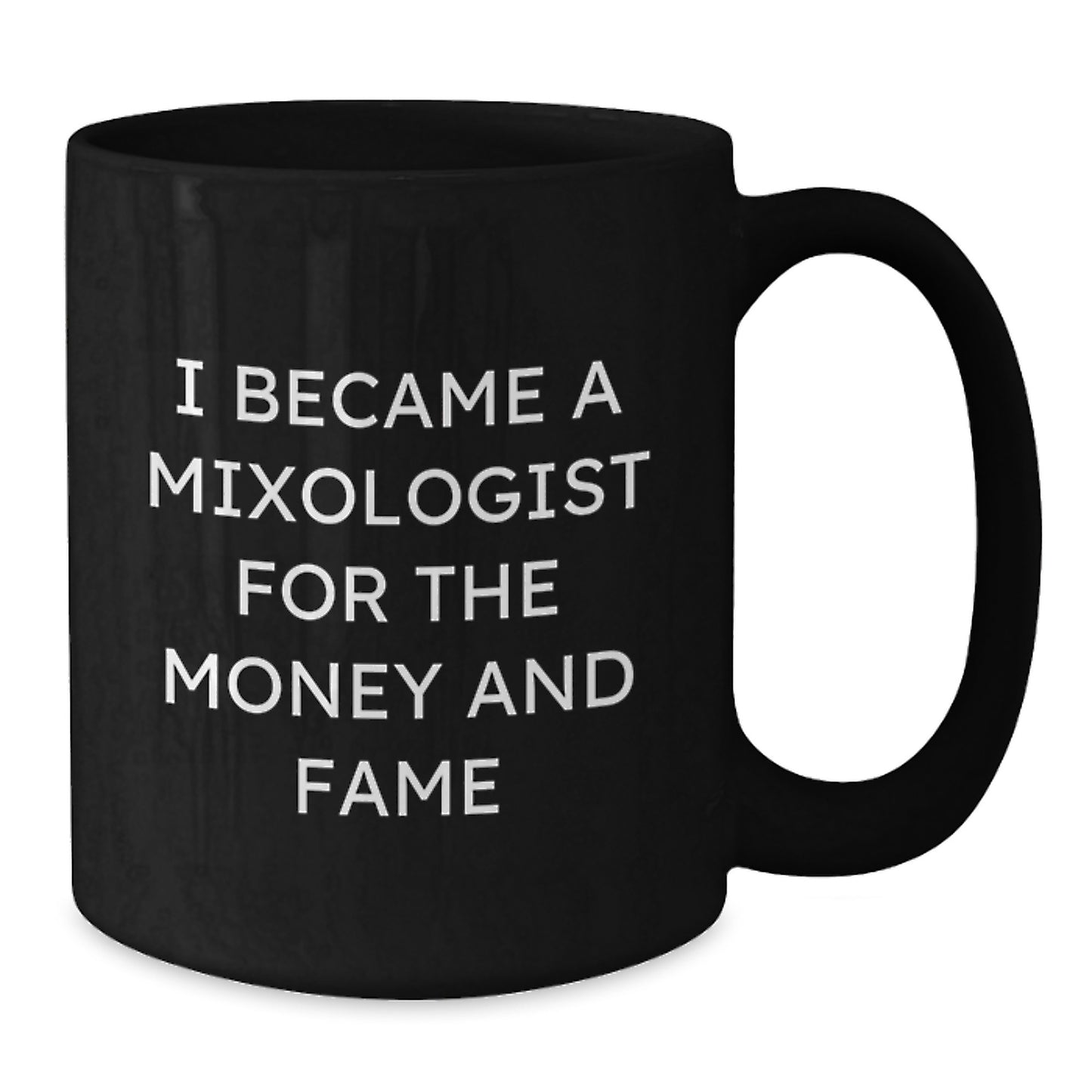 Funny Mixologist Gifts from Friends for Men or Women - I Became A Mixologist For The Money And Fame Quote on Black Coffee Mug for Graduation Unique Gifts - Additional