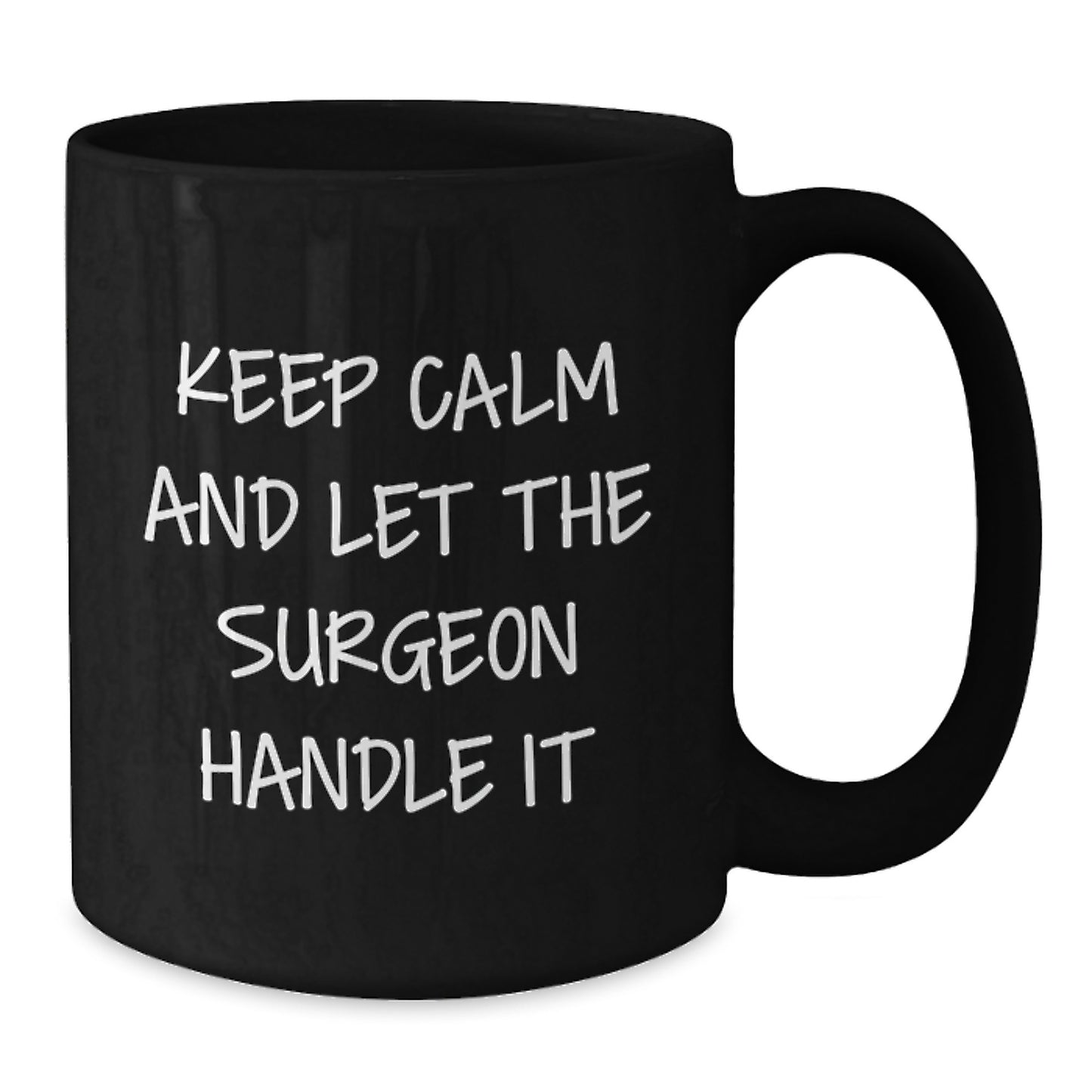 Funny Surgeon Gift for Men, Men's Surgeon Christmas Unique Gifts from Friends, Friends' Black Coffee Mug - Keep Calm And Let The Surgeon Handle It - Additional