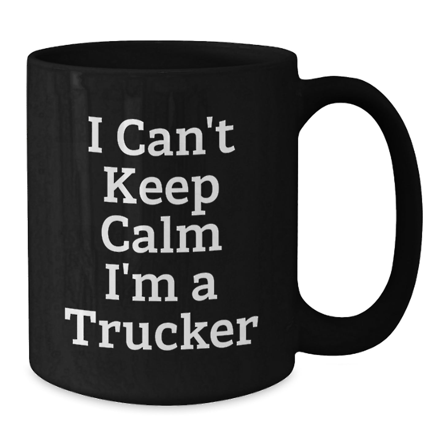 Funny Trucker Gifts I Can't Keep Calm I'm A Trucker Ceramic Black Coffee Mug for Graduation - Additional