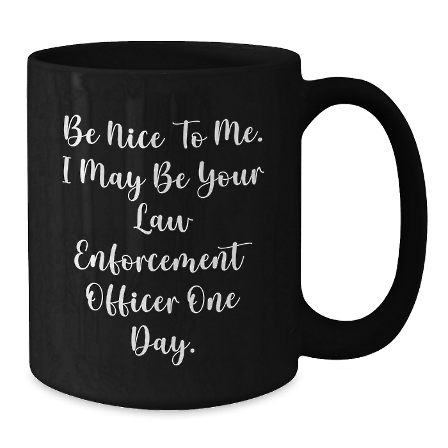Funny Law Enforcement Officer Gifts from Friends for Graduation - 'Be Nice To Me...' Black Coffee Mug - Additional