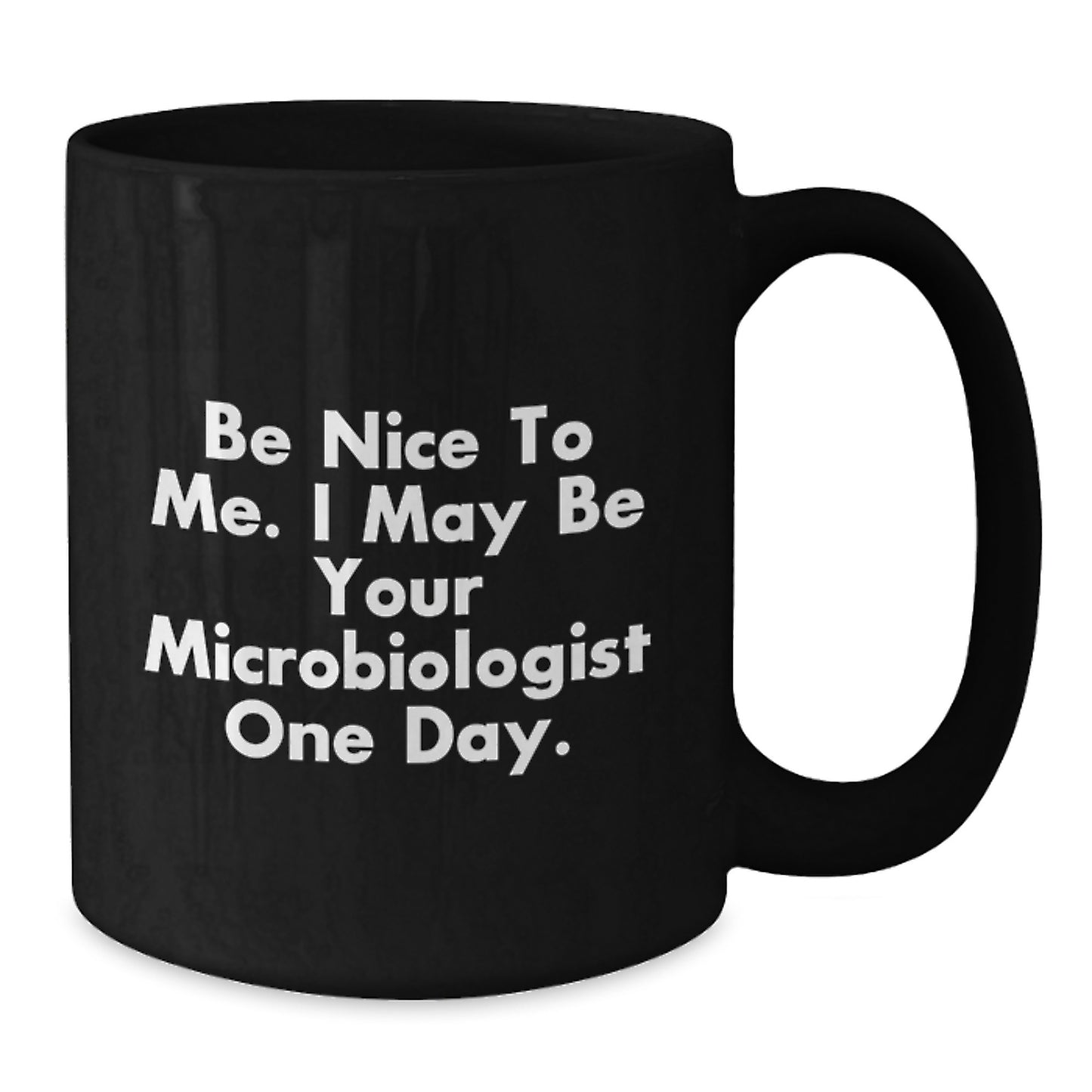 Funny Microbiologist Gifts for Friends - Be Nice To Me. I May Be Your Microbiologist One Day. Christmas Unique Mugs from Men to Men - Additional