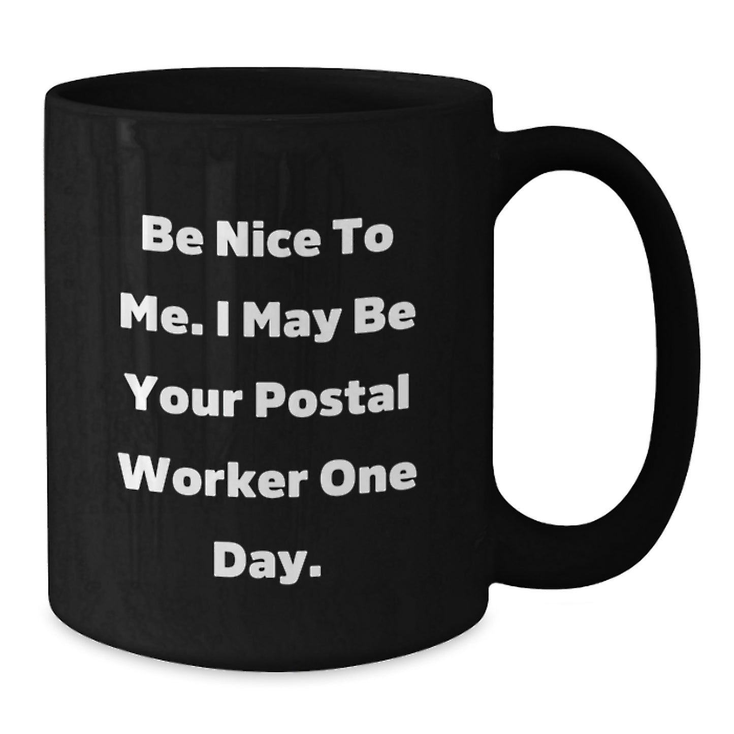 Funny Postal Worker Gifts, Be Nice to Me I May Be Your Postal Worker One Day, Black Coffee Mug, 11oz or 15oz, Microwave and Dishwasher Safe, Graduation Unique Gifts from Friends to Family - Additional