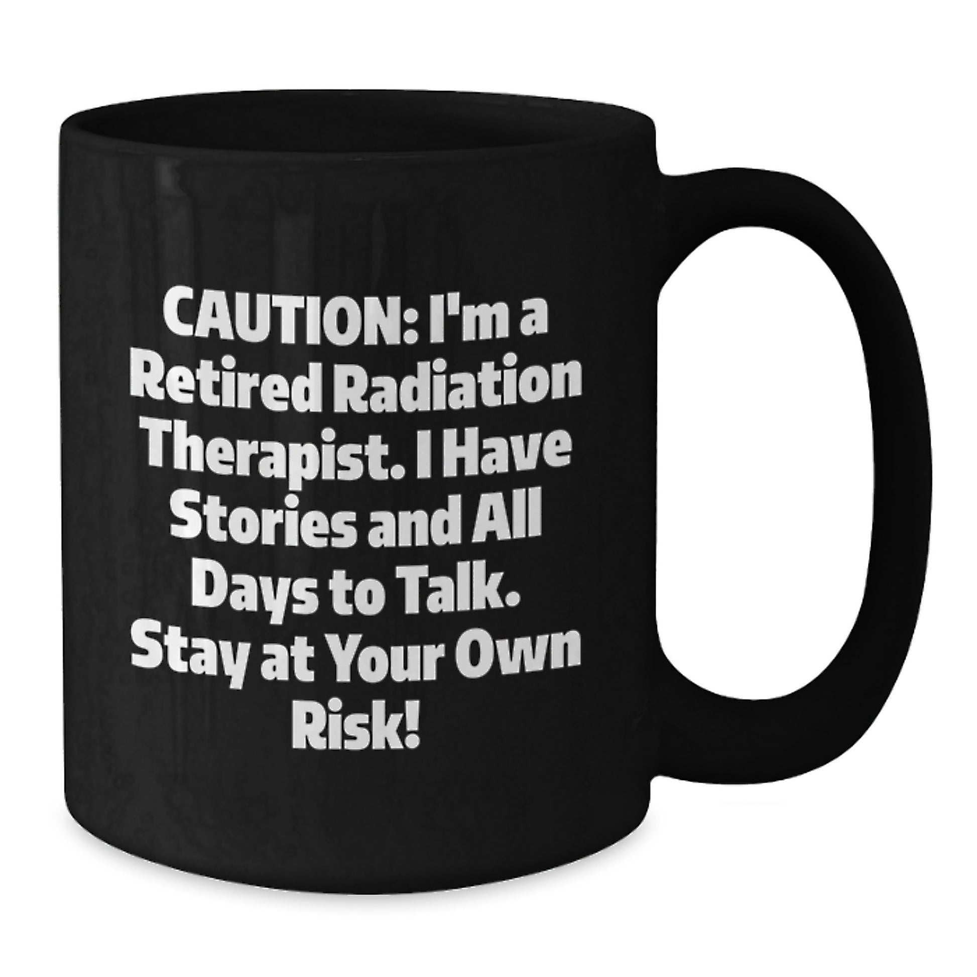 Funny Radiation Therapist Gifts - 'Caution: I'm A Retired Radiation Therapist...' Black Coffee Mug for Birthday from Family to Coworkers - Additional
