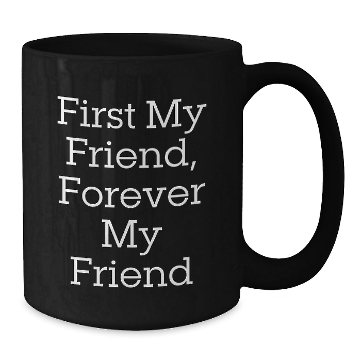 Gifts from Friends, First My Friend Forever My Friend Funny Quote Black Coffee Mug, Christmas Unique Gifts for Friend - Additional