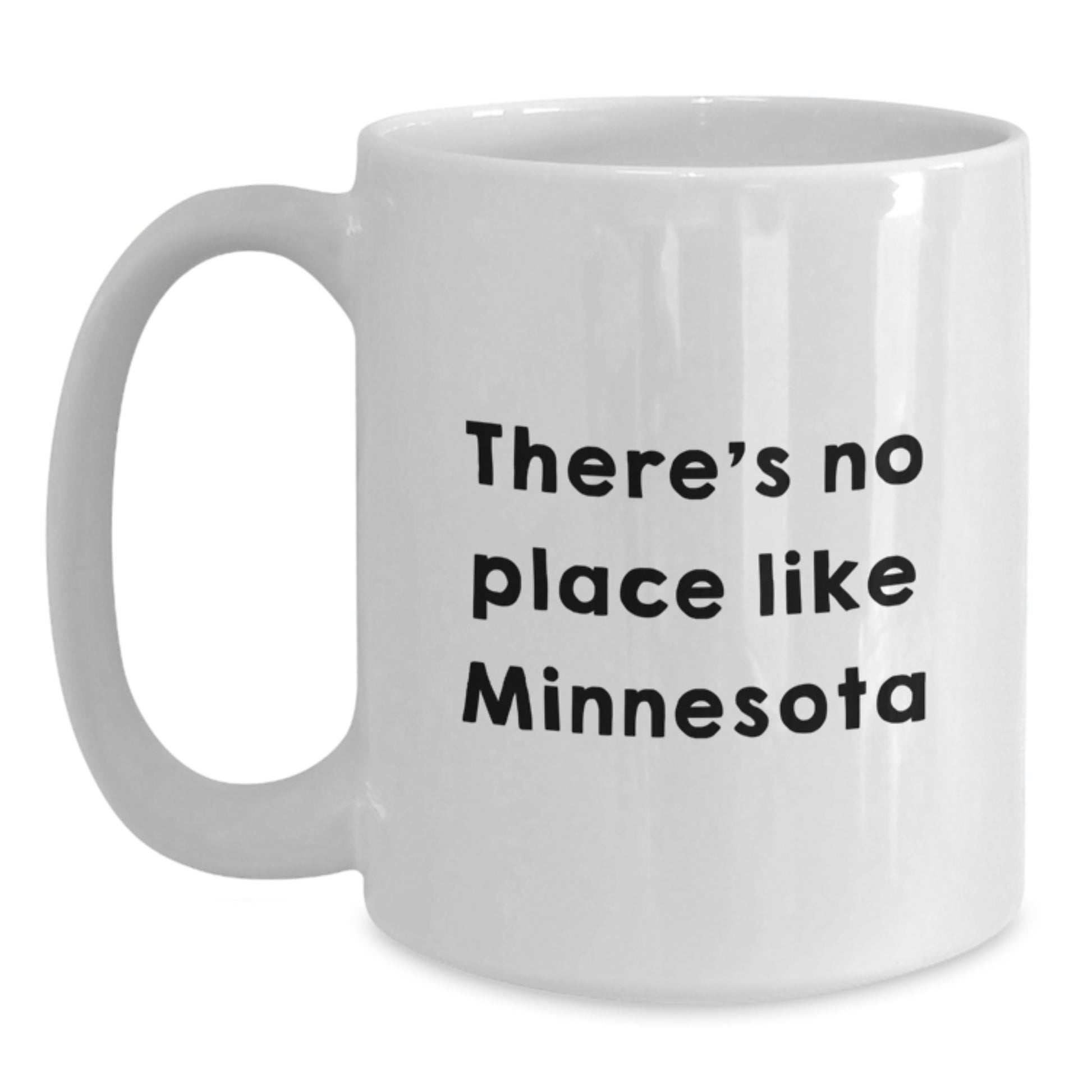 Funny Minnesota Gifts from Friends for Birthday, 'There's No Place Like Minnesota' Quote on White Coffee Mug, Gifts for Minnesota Lovers - Main