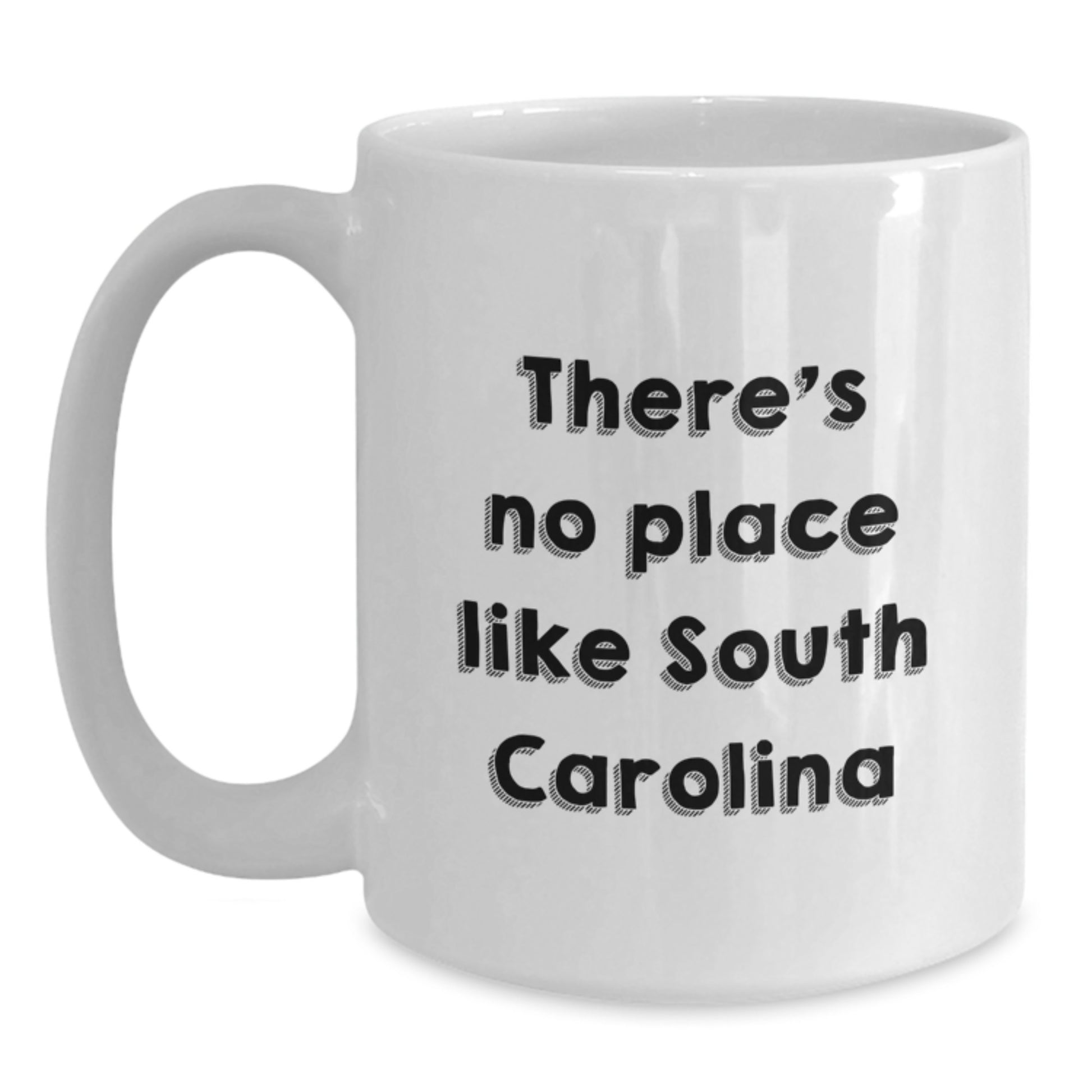 Funny South Carolina White Coffee Mug, Gifts from Friends and Family, There's No Place Like South Carolina, Birthday Unique Gifts - Main