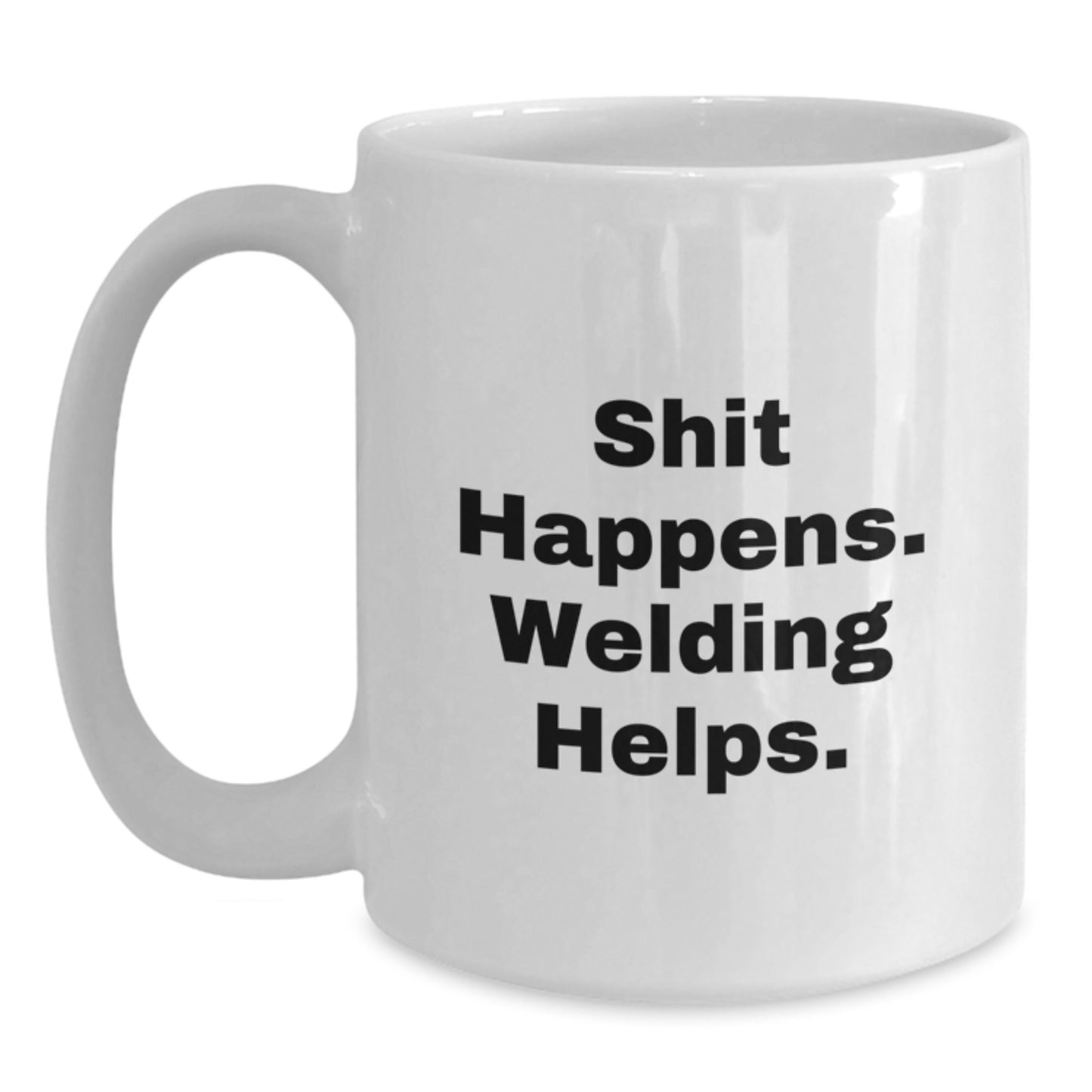 Welding Humor Gifts from Friends for Welding Men Graduation Unique White Coffee Mugs - Shit Happens. Welding Helps. - Main