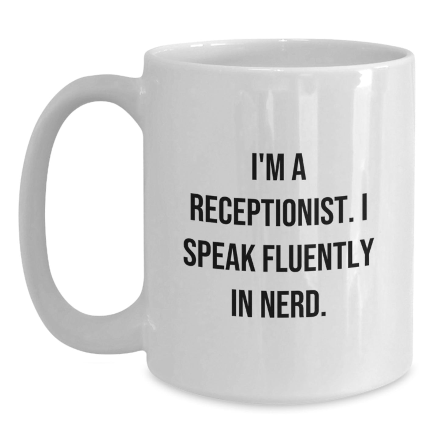 Funny Gifts for Receptionist Birthday - I'm A Receptionist. I Speak Fluently In genius. White Coffee Mug, Gifts from Friends and Family - Main