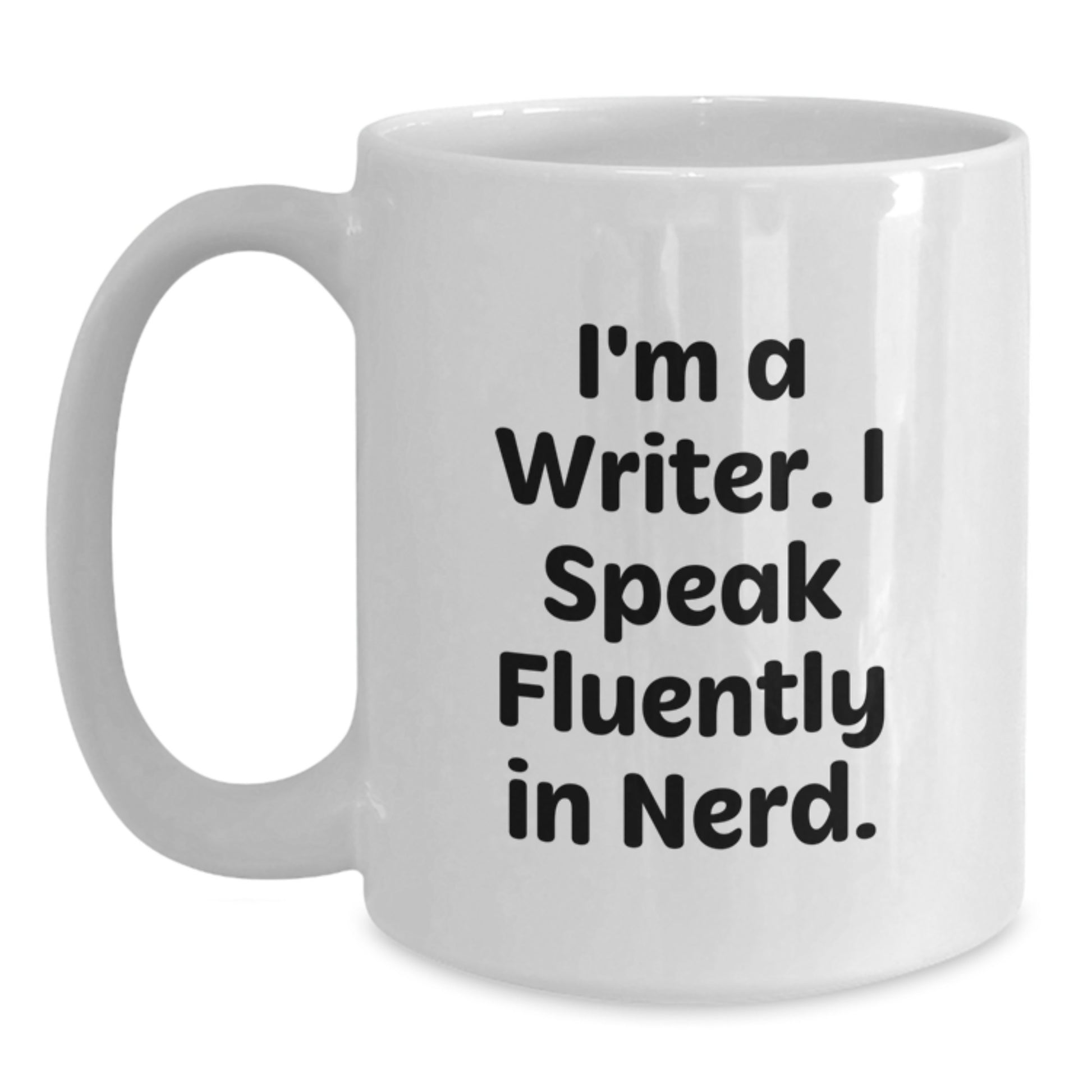 Funny Writer Gift, I'm A Writer. I Speak Fluently In genius., White Coffee Mug for Birthday, Gifts from Friends to Family - Main