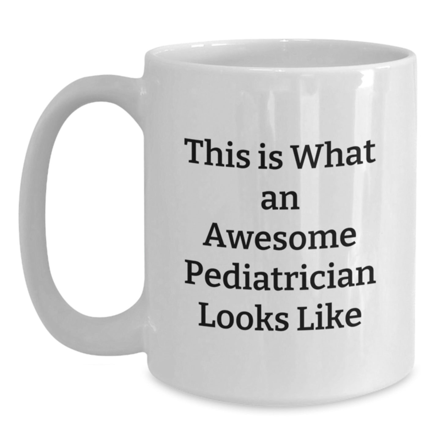 Funny Pediatrician Quotes Gifts for Her, White Coffee Mug, 11oz or 15oz, 'This Is What An Awesome Pediatrician Looks Like', Gifts from Family, for Graduation - Main