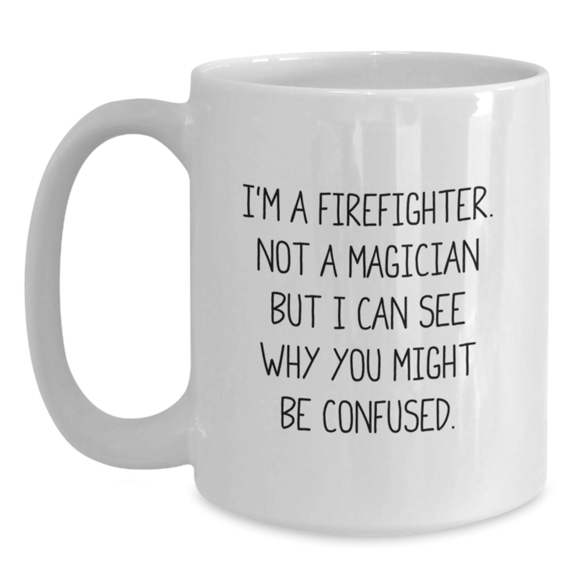 Firefighter Humor Gifts for Men, Funny White Coffee Mug from Coworkers, Friends, Family - 'I'm A Firefighter. Not A Magician But I Can See Why You Might Be Confused.' - Main