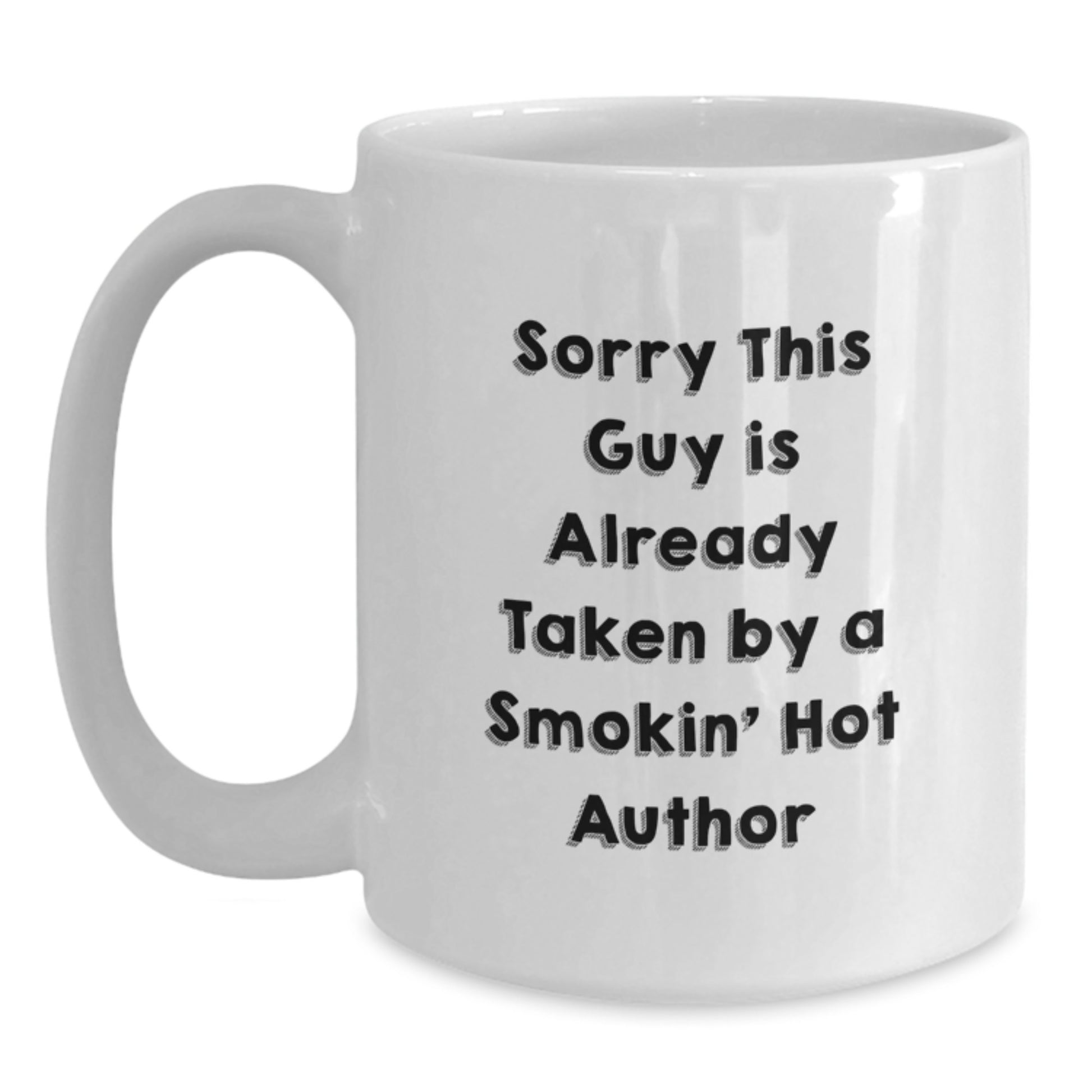 Funny Author Gifts, Sorry This Guy Is Already Taken By A Smokin' Hot Author White Coffee Mug for Graduation, Gifts from Friends, Gifts for Author - Main