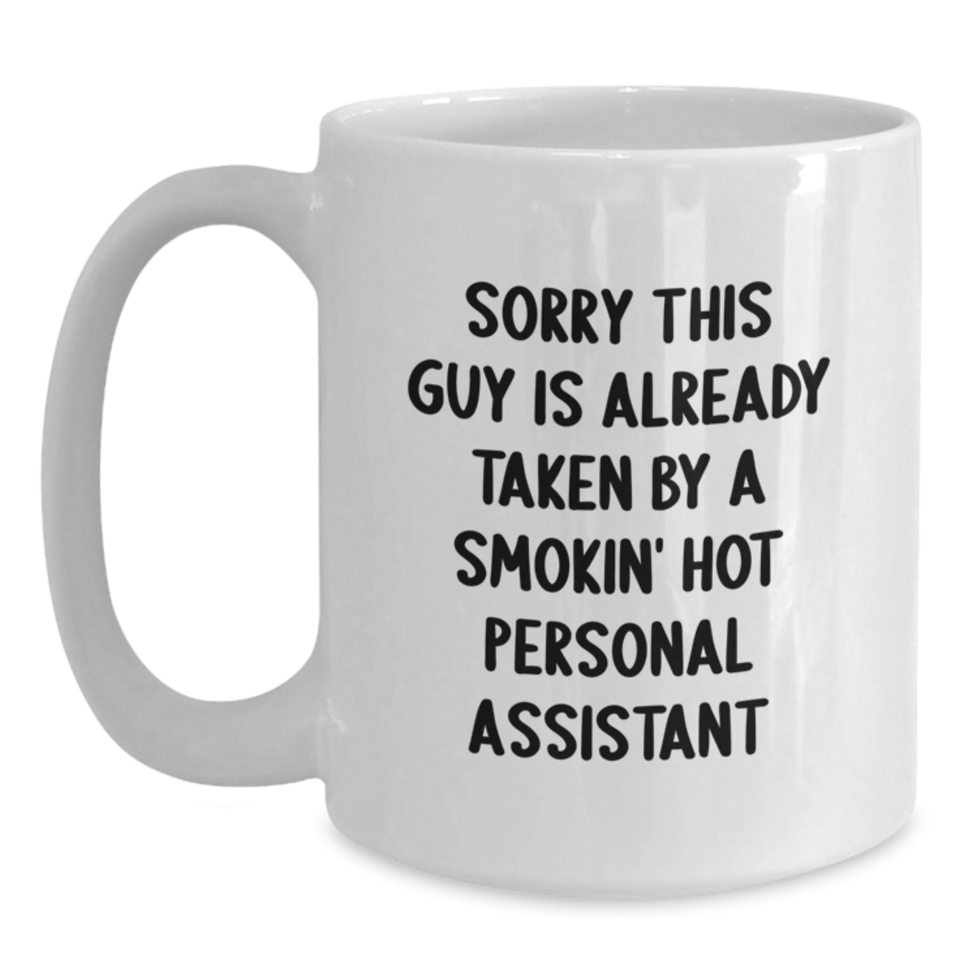 Funny Personal Assistant Gifts from Friends for Birthday - Sorry This Guy Is Already Taken By A Smokin' Hot Personal Assistant White Coffee Mug - Main