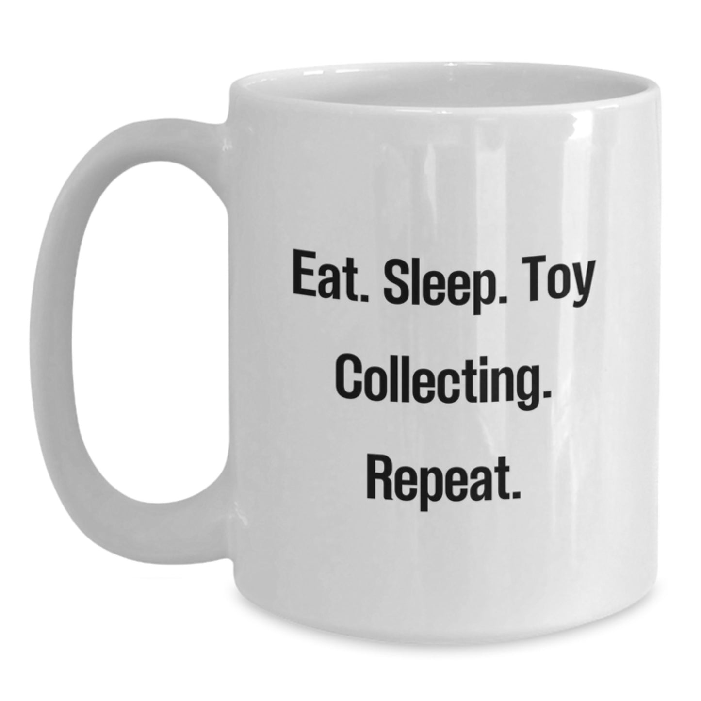Funny Toy Collecting Gifts from Friends - Eat. Sleep. Toy Collecting. Repeat. White Coffee Mug for Birthday - Main