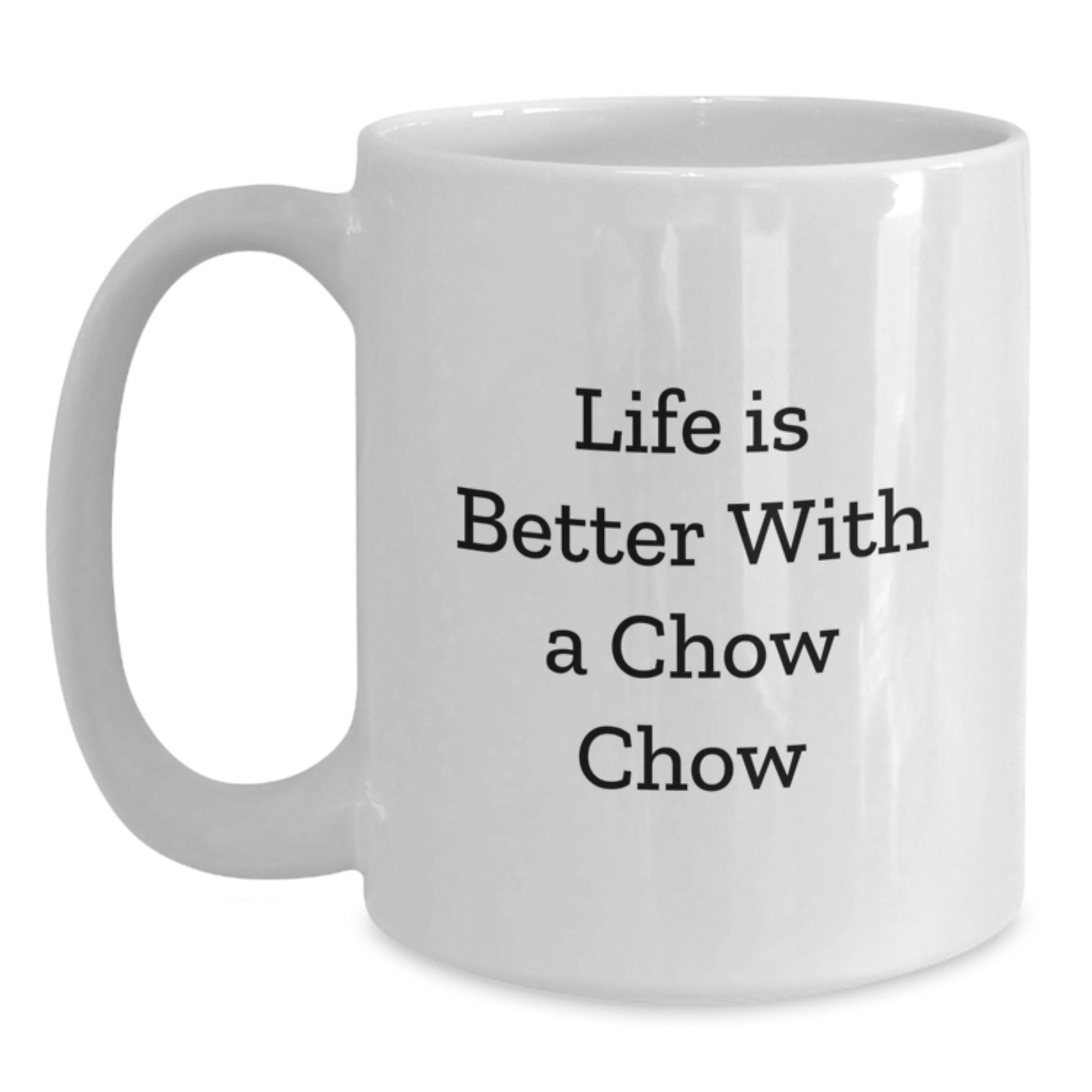 Funny Chow Chow Dog Gifts from Friends for Birthday, White Coffee Mug with Life Is Better Quote, 11oz or 15oz Capacity - Main