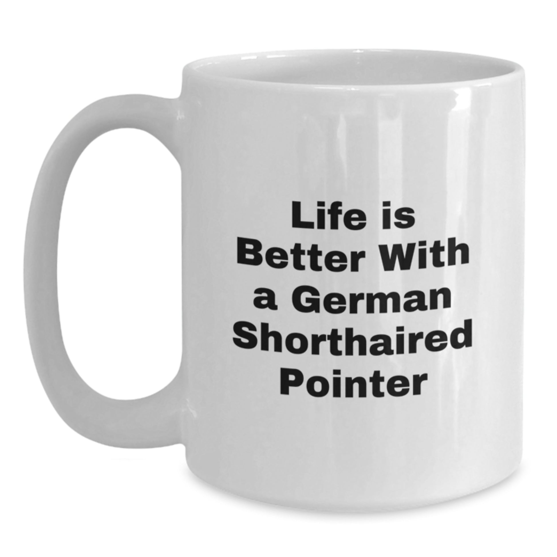 Funny German Shorthaired Pointer Dog Gifts from Friends for Birthday Unique White Coffee Mug - Life Is Better With A German Shorthaired Pointer - Main