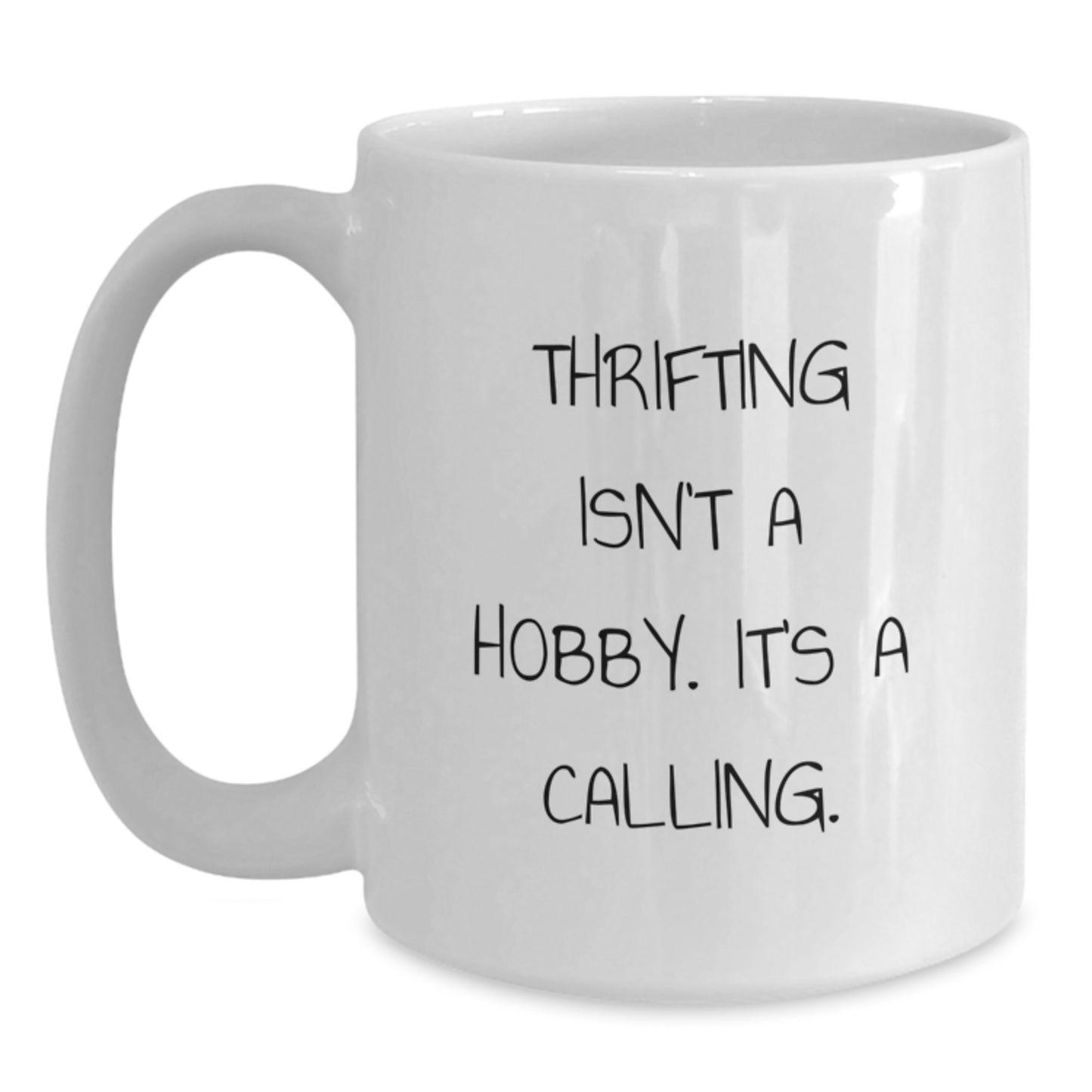 Thrifting Lovers' Funny White Coffee Mug, Gifts from Friends for Thrifting Enthusiasts, 'Thrifting Isn't A Hobby. It's A Calling.' - Main
