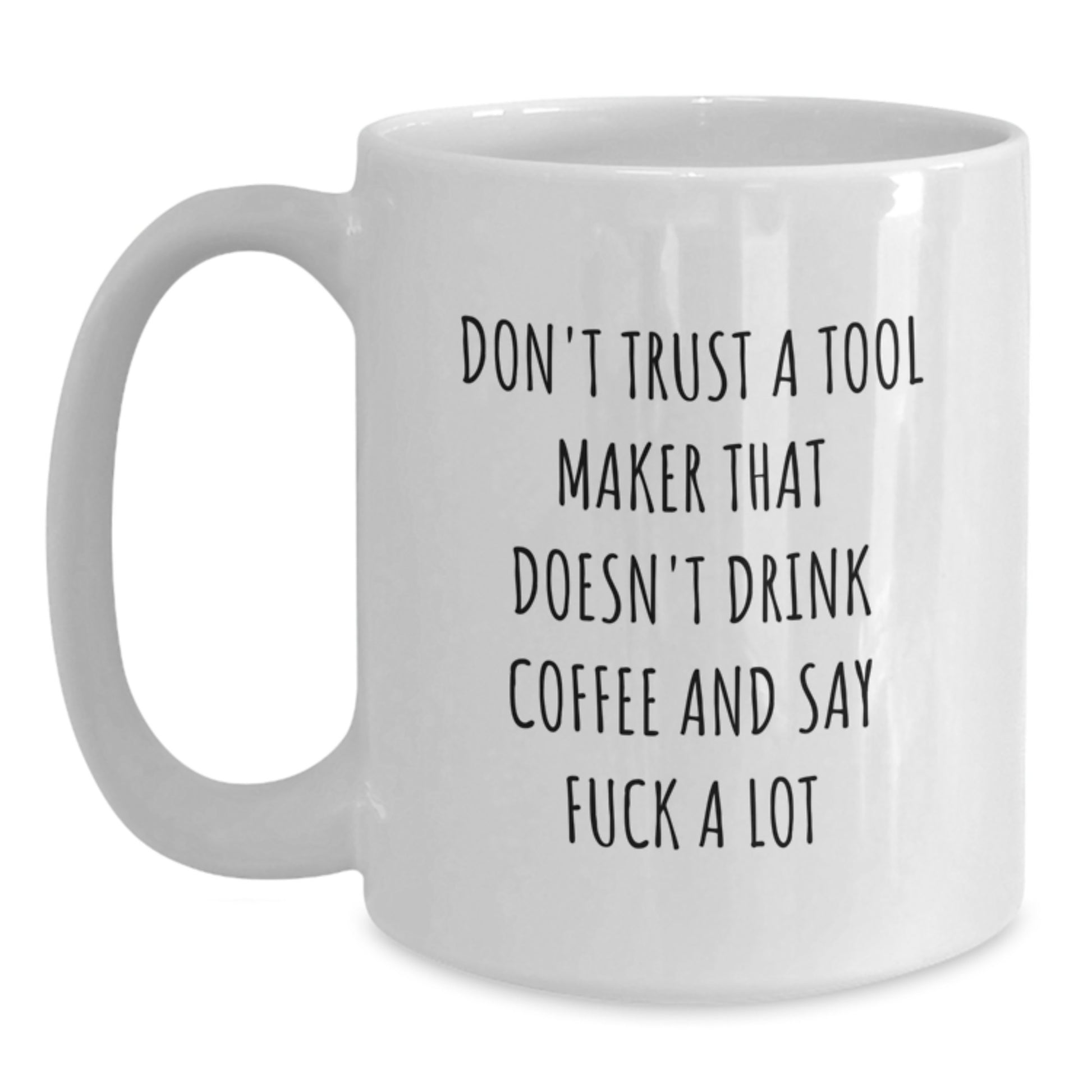 Funny Tool Maker Gifts from Friends - White Coffee Mug for Men Tool Maker Enthusiasts - Christmas Unique Gifts - Main
