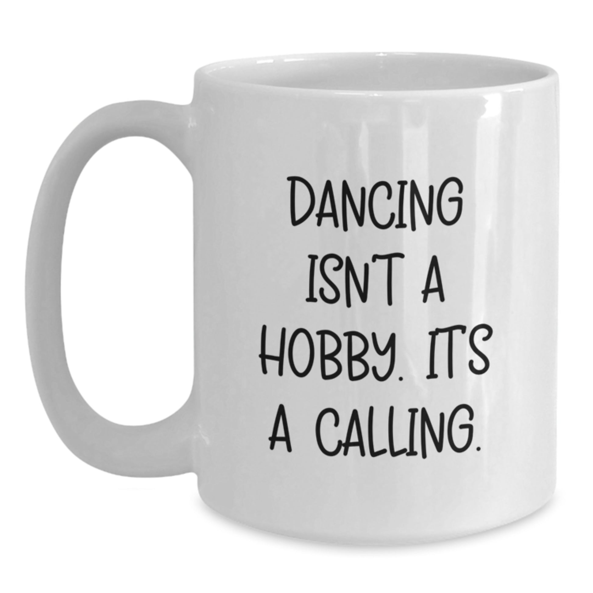 Funny Dancing Gifts for Birthday 'Dancing Isn't A Hobby. It's A Calling.' White Coffee Mug from Friends to Family - Main