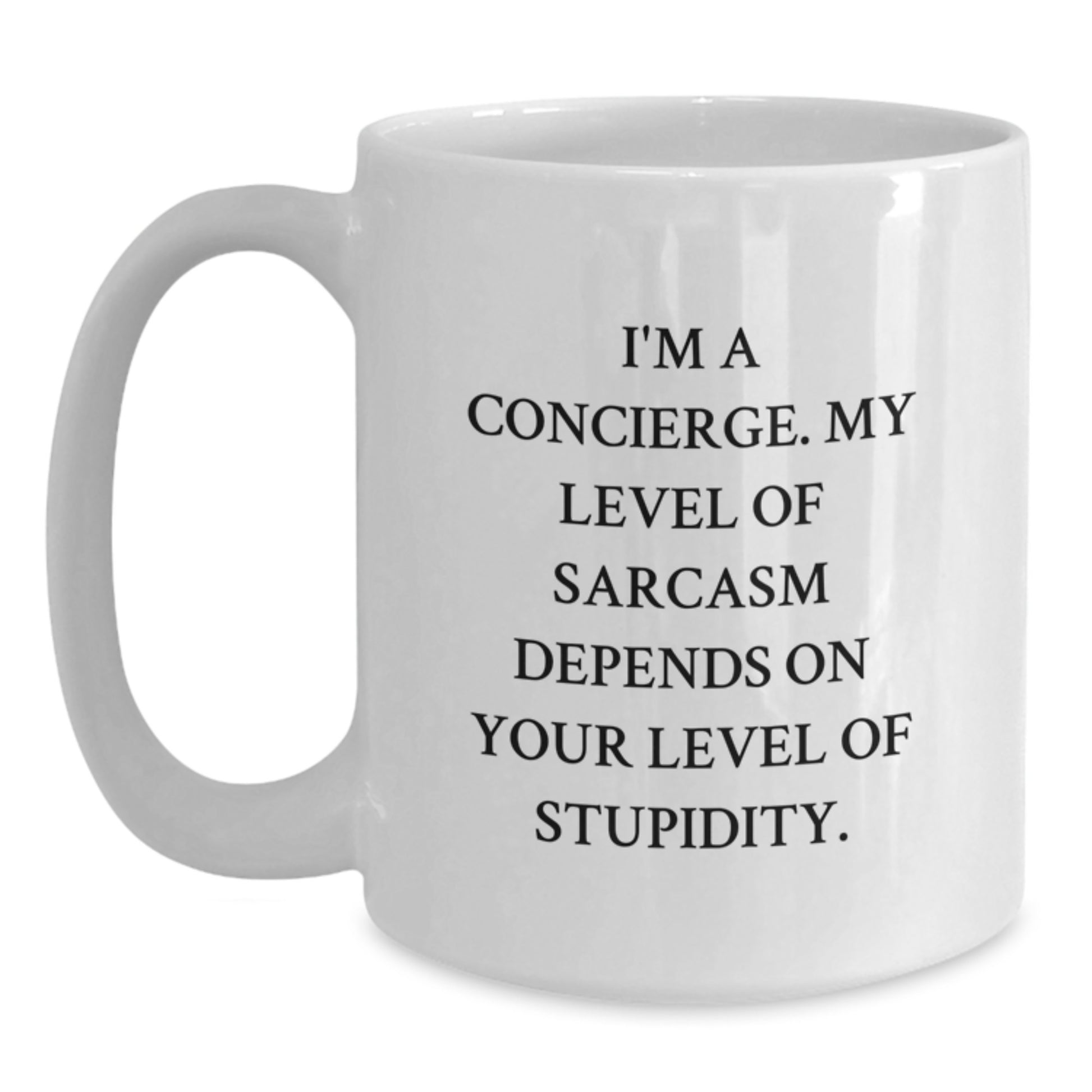 Funny Gifts from Friends and Family for Concierge - White Coffee Mug, Sassy Quote I'm A Concierge My Level Of Sarcasm Depends On Your Level Of Stupidity, Christmas Unique - Main