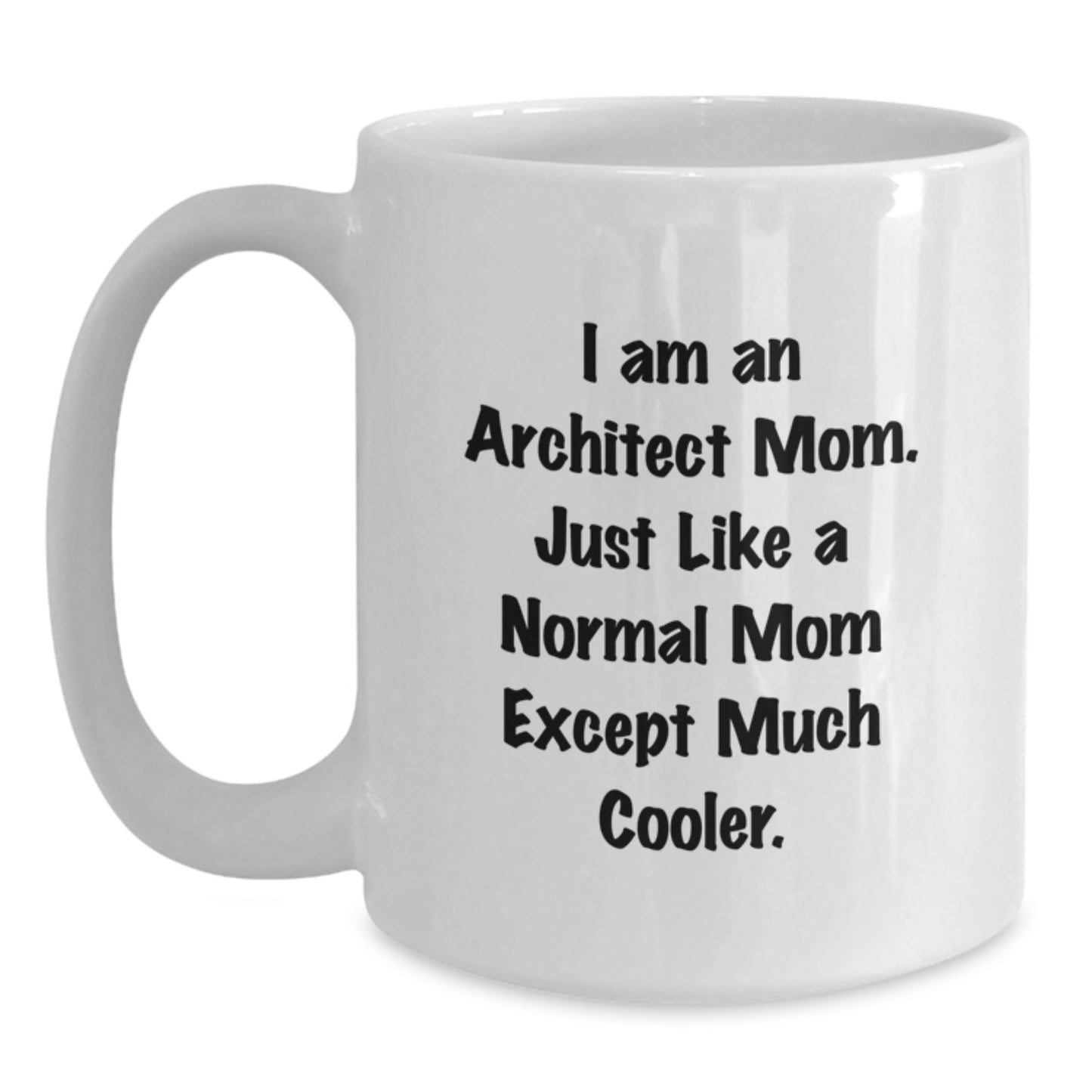 Architect Gifts for Friends or Family - Funny White Coffee Mug - Gift from Mom to Architect - Christmas Unique Gifts for Architect - Main