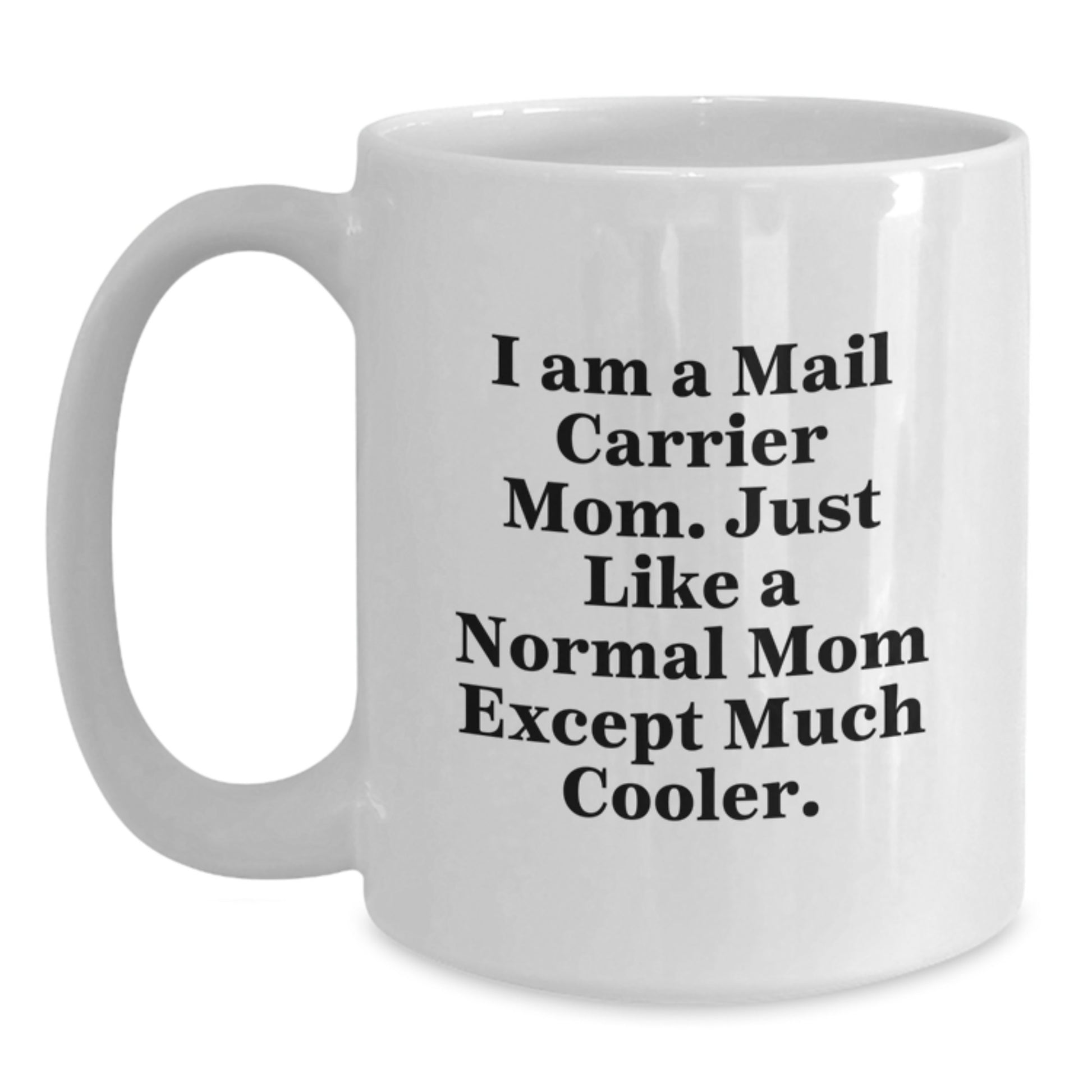 Funny Mail Carrier Gifts for Women - White Coffee Mug, Perfect Christmas Unique Gifts from Family to Mail Carrier Mom - I Am A Mail Carrier Mom. Just Like A Normal Mom Except Much Cooler. Gifts - Main
