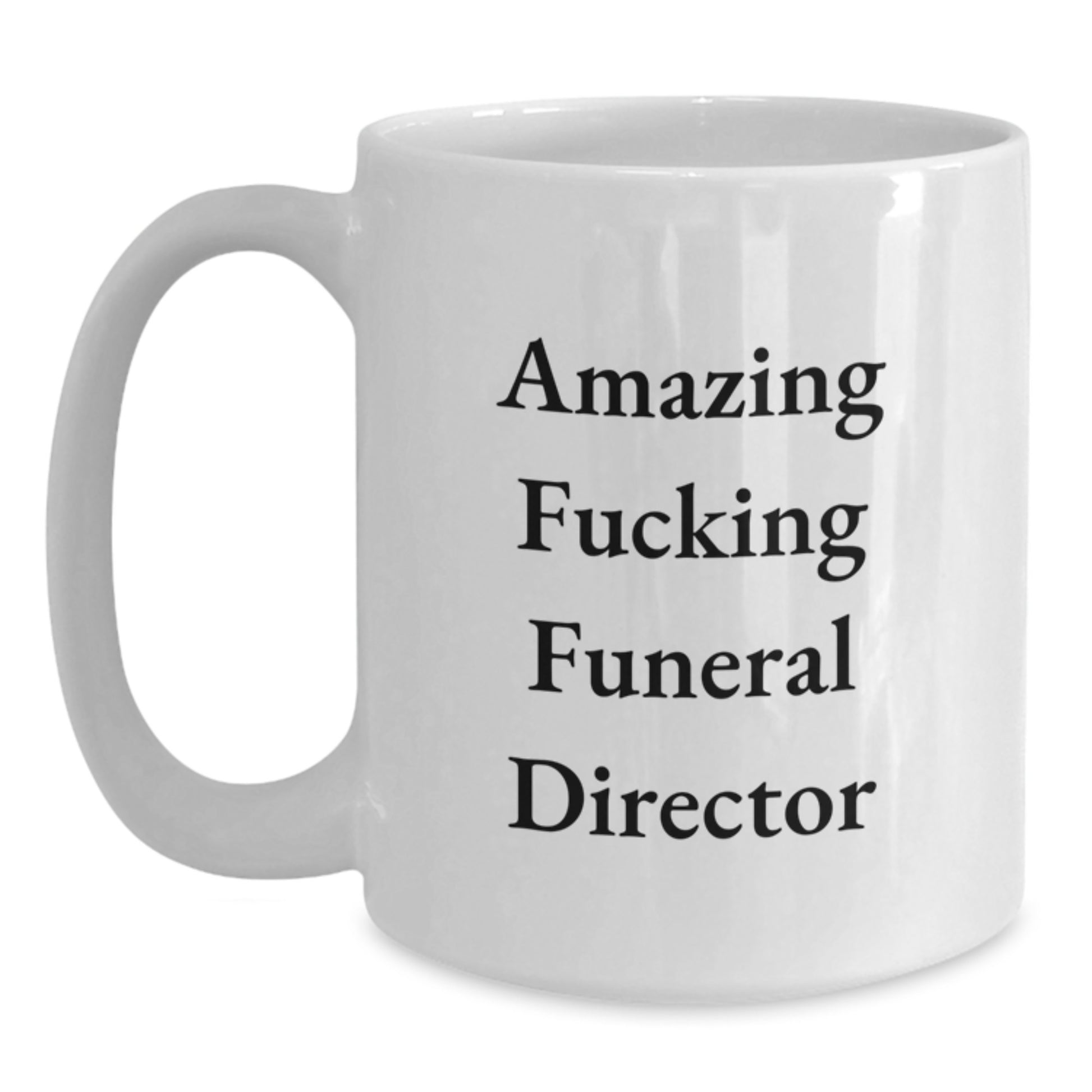 Funny Gifts from Friends for Funeral Director White Coffee Mug - Amazing 'F--king' Christmas Unique Gifts - Main