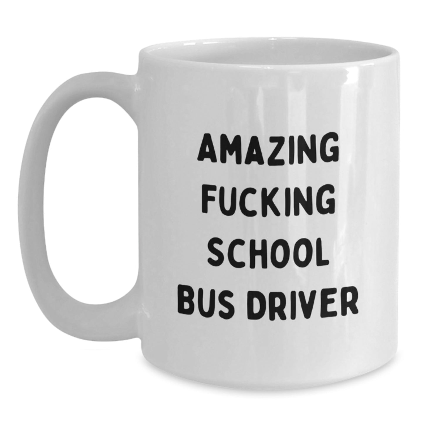 Funny School Bus Driver Gifts for Men - White Coffee Mug with Amazing F--king School Bus Driver Quote, Gifts from Men to School Bus Driver Friends and Family, Christmas Unique Gifts - Main