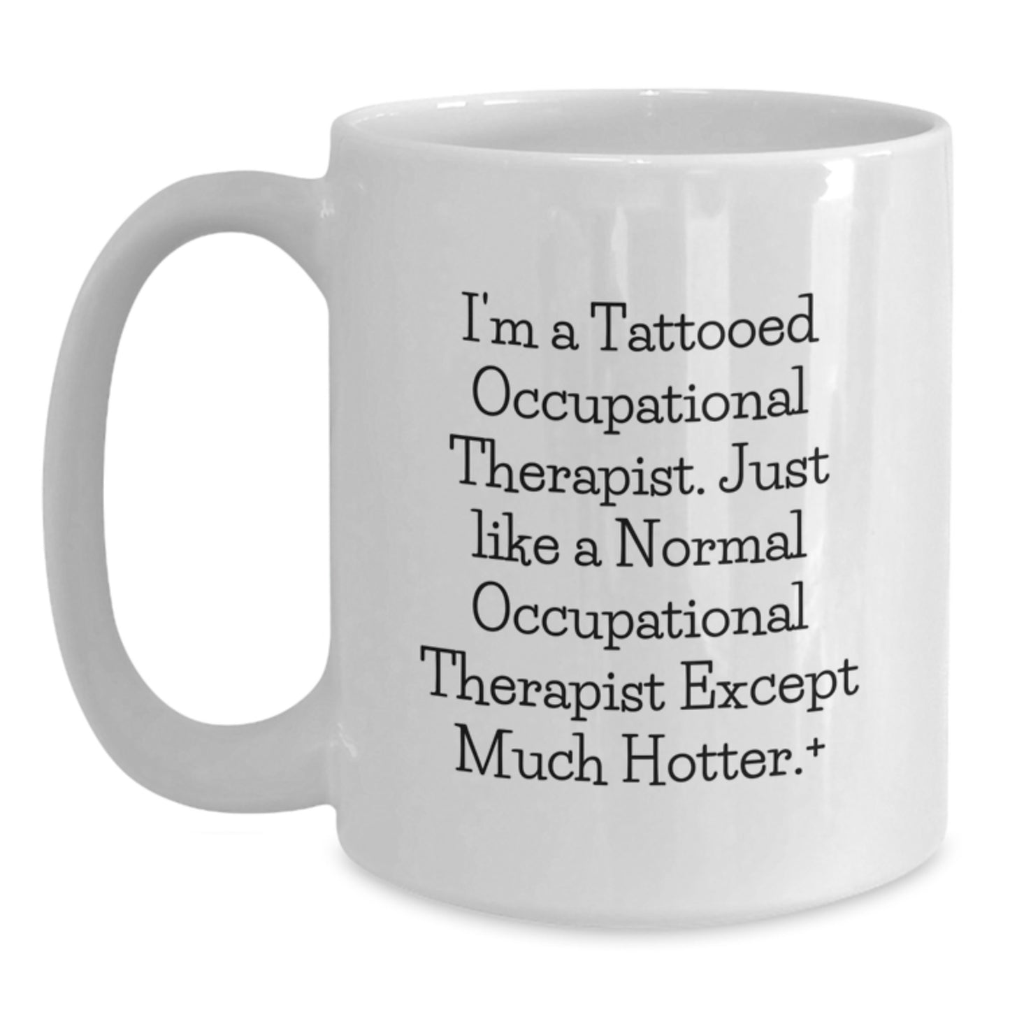 Funny Occupational Therapist Gifts for Men, Women, Coworkers, and Family - 'I'm A Tattooed Occupational Therapist. Just Like A Normal Occupational Therapist Except Much Hotter.' - Main