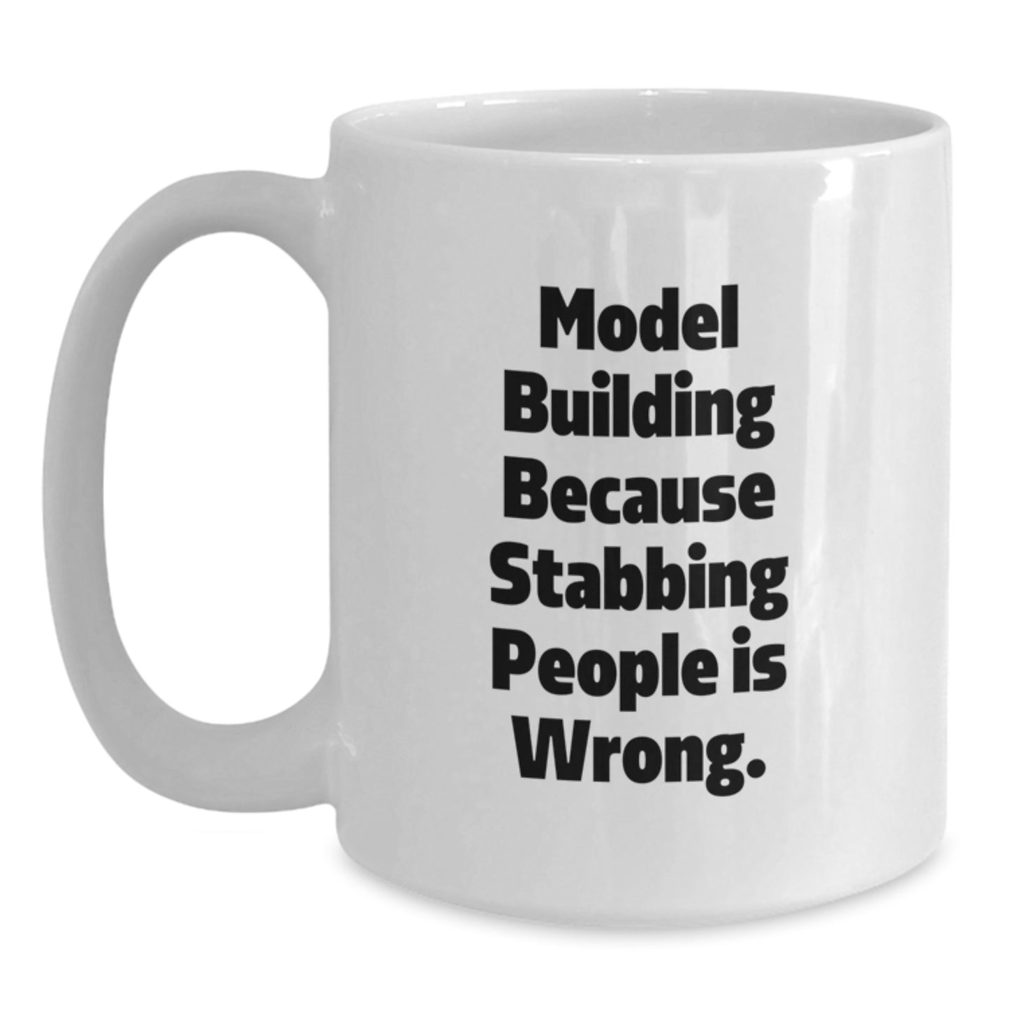 Funny Model Building Gifts from Men for Friends - White Coffee Mug with 'Model Building Because Stabbing People Is Wrong.' Quote, Unique Christmas Unique Gift Ideas - Main