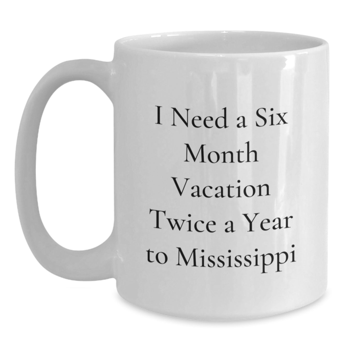 Mississippi Gifts from Friends - Six Month Vacation Twice a Year White Coffee Mug, Cute Christmas Unique Gifts for Men Women Family - Main