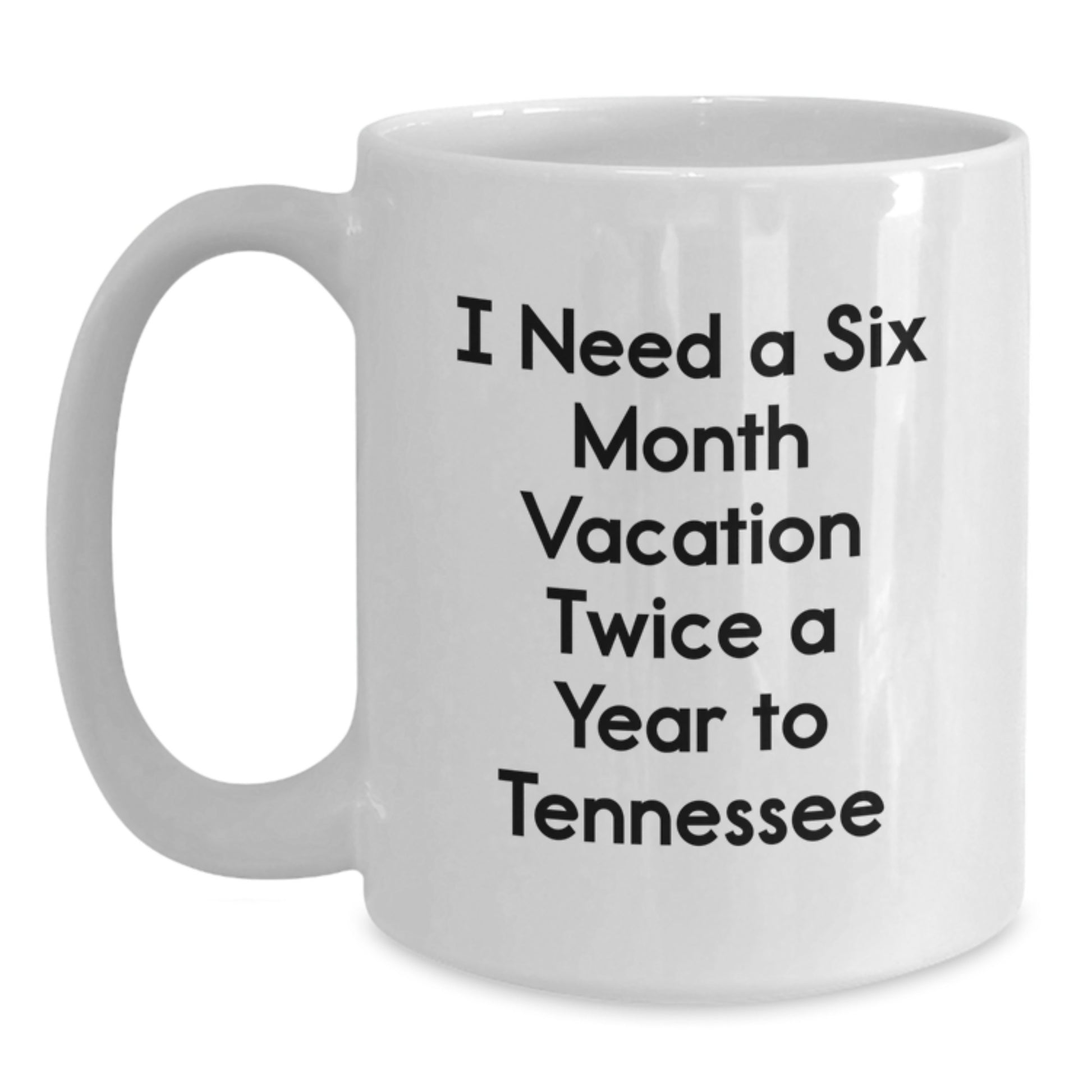 Tennessee Christmas Unique Gifts for Men - 'I Need A Six Month Vacation Twice A Year To Tennessee' Funny Quote White Coffee Mug, Gifts from Men to Tennessee Lovers - Main