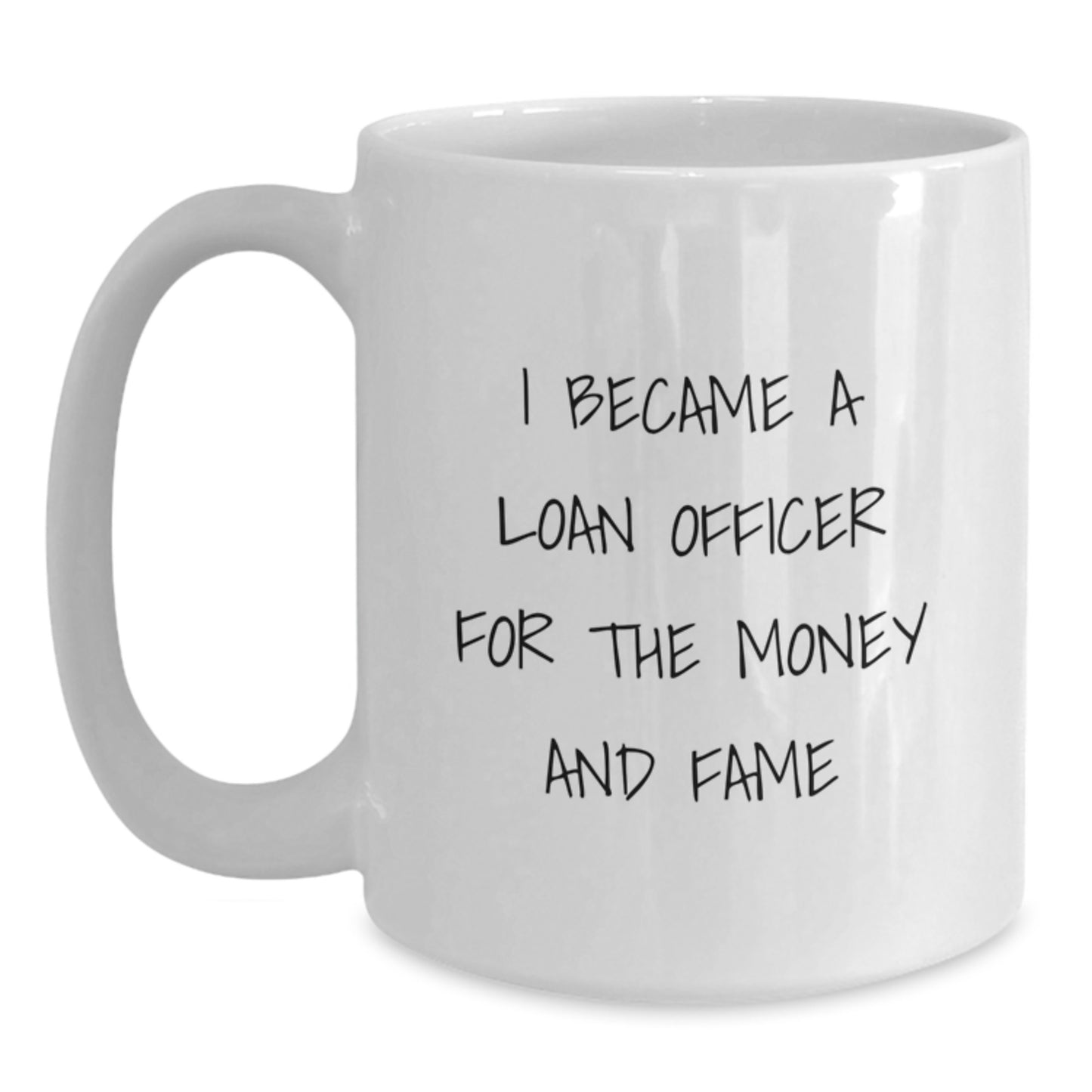 Funny Loan Officer Gifts for Men, Women, Coworkers, Friends, Family - White Coffee Mug, 'I Became A Loan Officer For The Money And Fame' - Unique Christmas Unique Gifts - Main