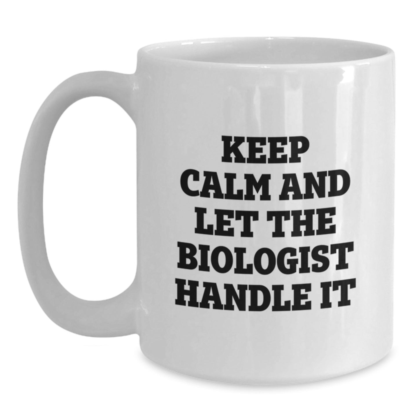 Funny Biologist Gifts from Friends for Christmas Unique White Coffee Mugs Keep Calm And Let The Biologist Handle It - Main