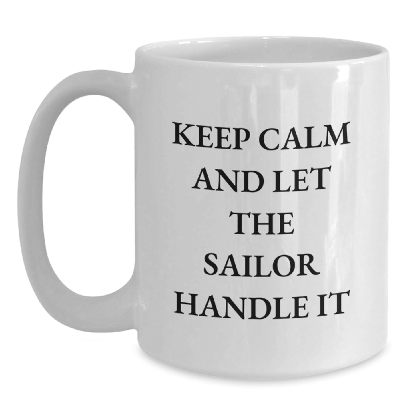 Funny Sailor Gifts from Friends for Men - 'Keep Calm And Let The Sailor Handle It' White Coffee Mug for Graduation - Main