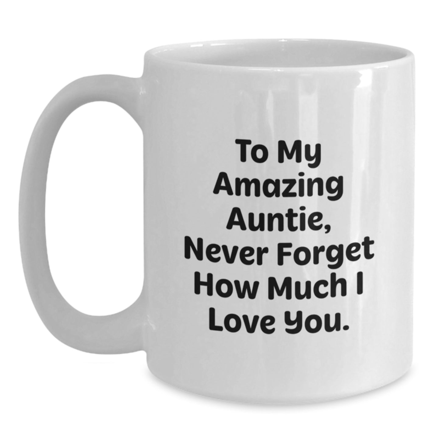 Funny Auntie Gifts from Men, Unique White Coffee Mugs for Graduation, 'To My Amazing Auntie, Never Forget How Much I Love You.' Quote on 11oz or 15oz Ceramic Mug - Main