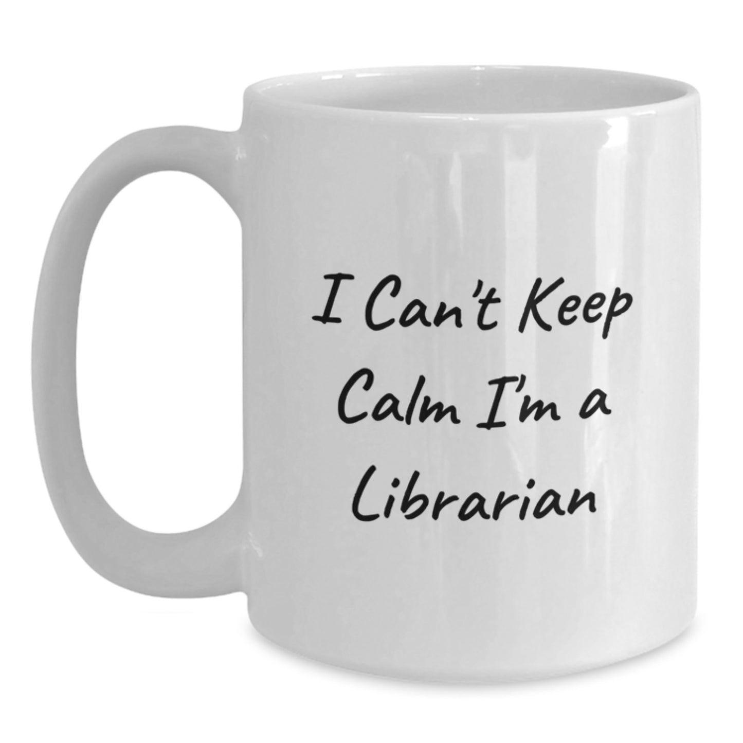 Librarian Gifts from Friends - Funny 'I Can't Keep Calm I'm A Librarian' White Coffee Mug for Graduation, Unique Librarian Mugs, White Ceramic Mug, 11oz or 15oz - Main