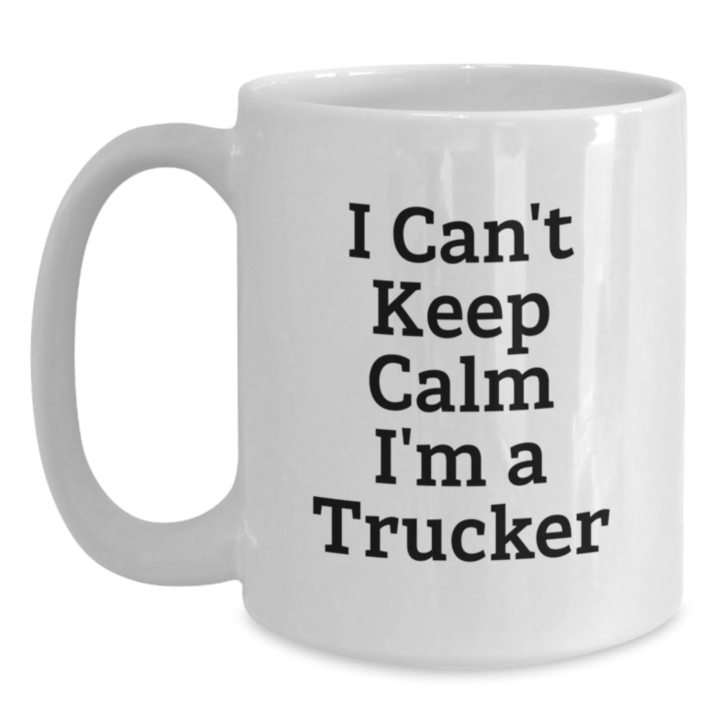 Funny Trucker Gifts from Friends for Graduation Unique White Coffee Mug I Can't Keep Calm I'm A Trucker - Main