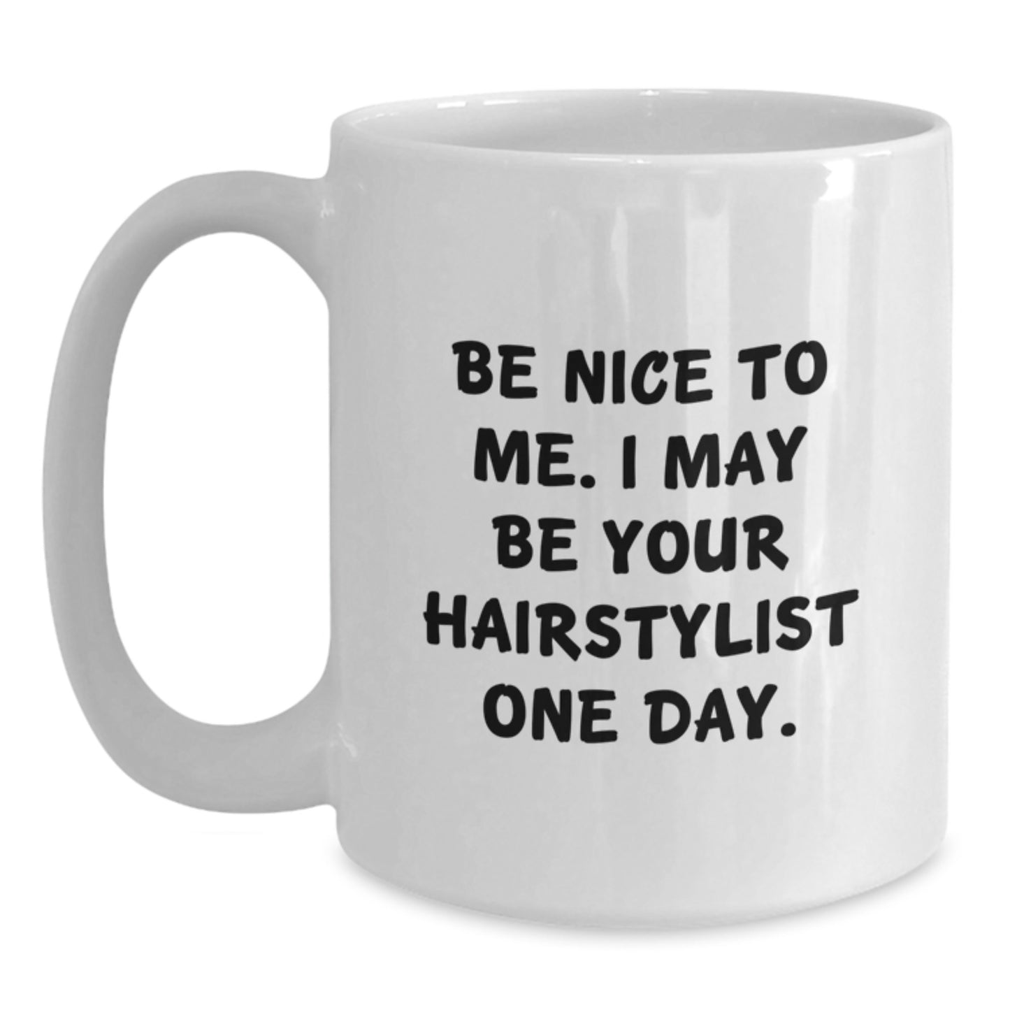 Hairstylist Gifts, Be Nice to Me I May Be Your Hairstylist One Day, Funny White Coffee Mug for Graduation, Gifts from Mom to Hairstylist, Unique Gift Ideas for Hairstylist - Main