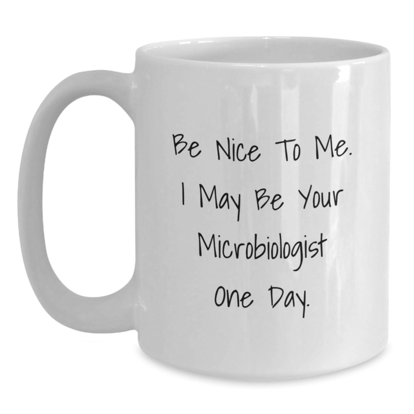 Funny Microbiologist Gifts for Men - White Coffee Mug 'Be Nice To Me I May Be Your Microbiologist One Day' from Family - Main