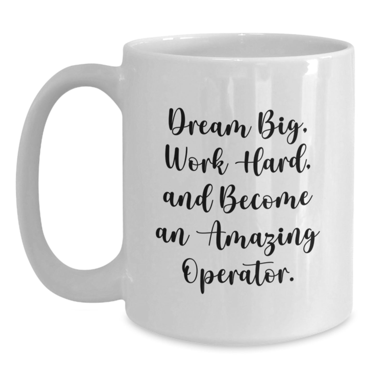 Inspirational Operator Gifts: Dream Big, Work Hard, White Coffee Mug for Operator Graduation, Funny Quote Gifts from Friends, Family, or Coworkers - Main