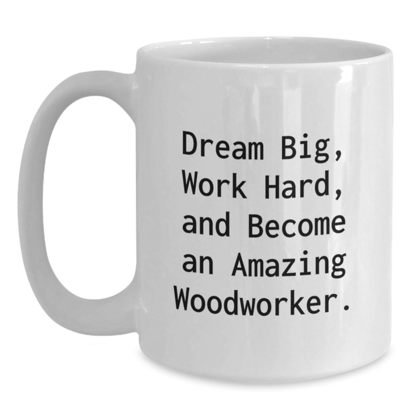 Woodworker Gifts from Friends, Inspirational 'Dream Big, Work Hard, And Become An Amazing Woodworker.' Quote, White Coffee Mug for Graduation - Main