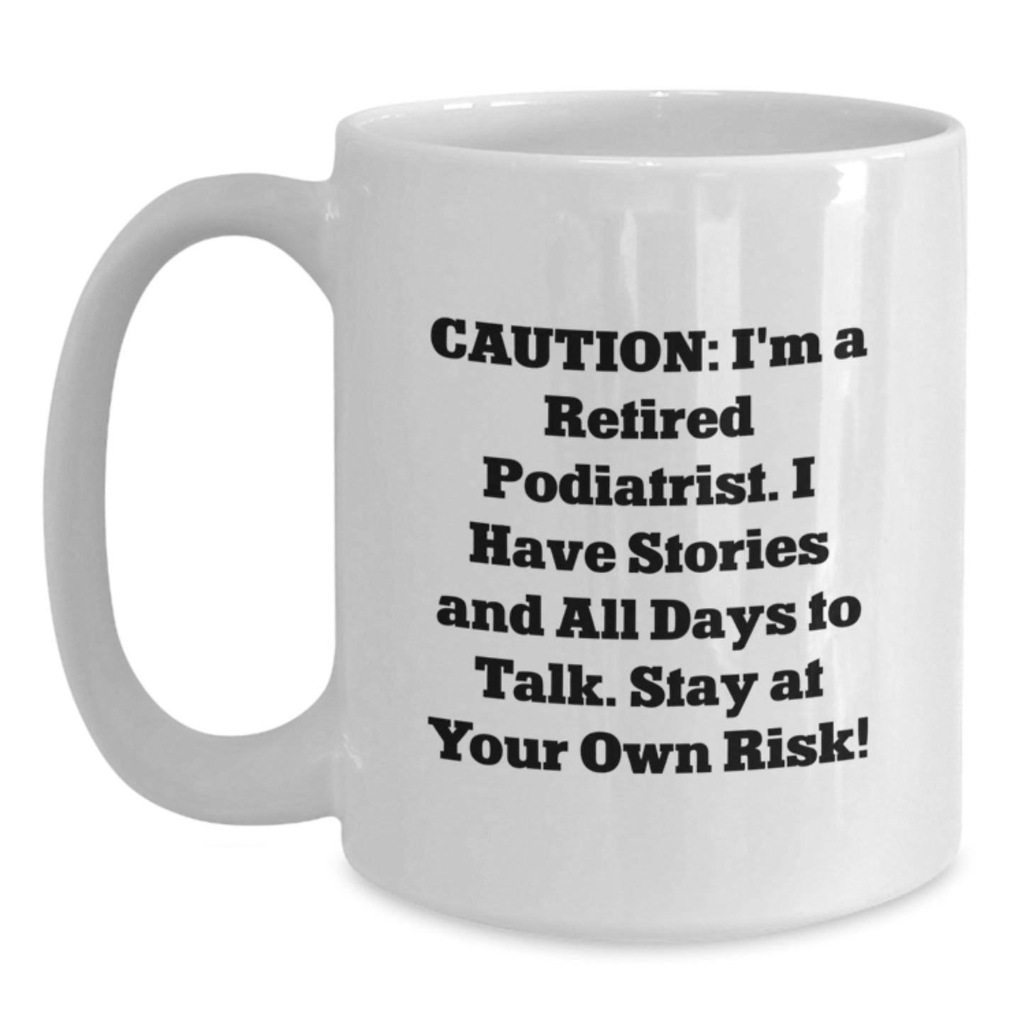 Funny Podiatrist Gifts from Family for Friends, 'Caution: I'm A Retired Podiatrist...' White Coffee Mug - Main